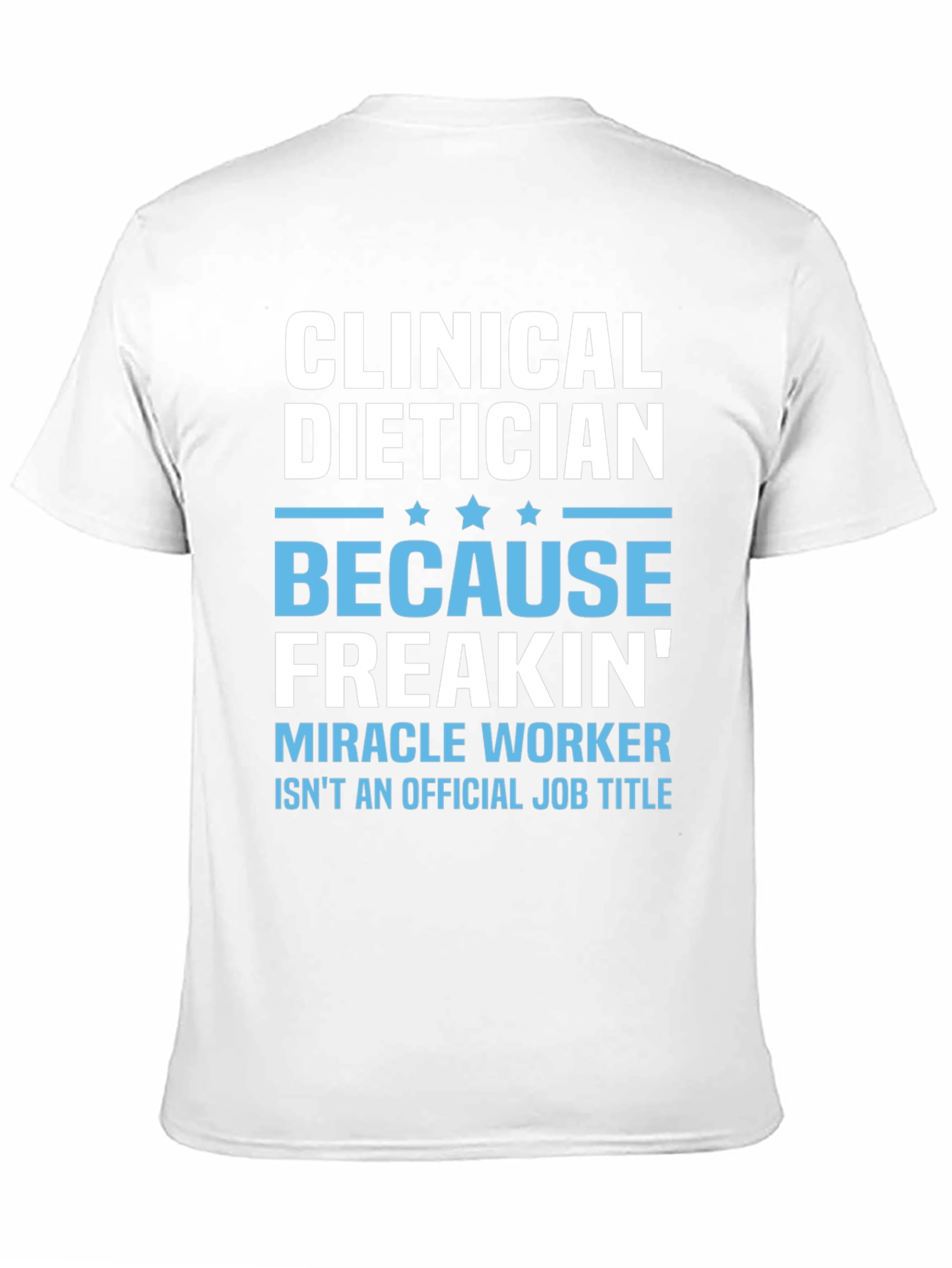 Clinical Dietician Freakin Miracle Worker T-Shirt