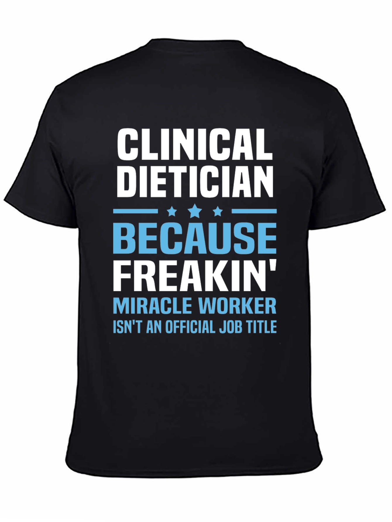 Clinical Dietician Freakin Miracle Worker T-Shirt