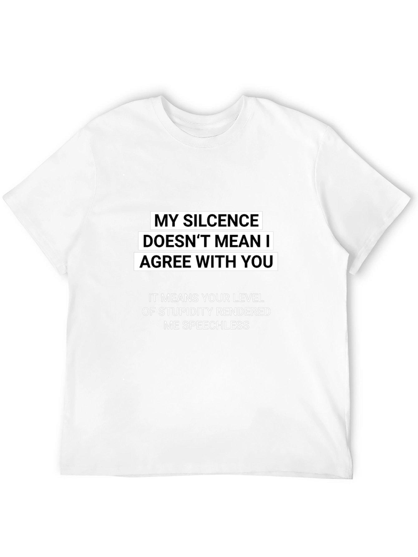 Sarcastic Silence T-Shirt: My Silence Doesnt Mean I Agree