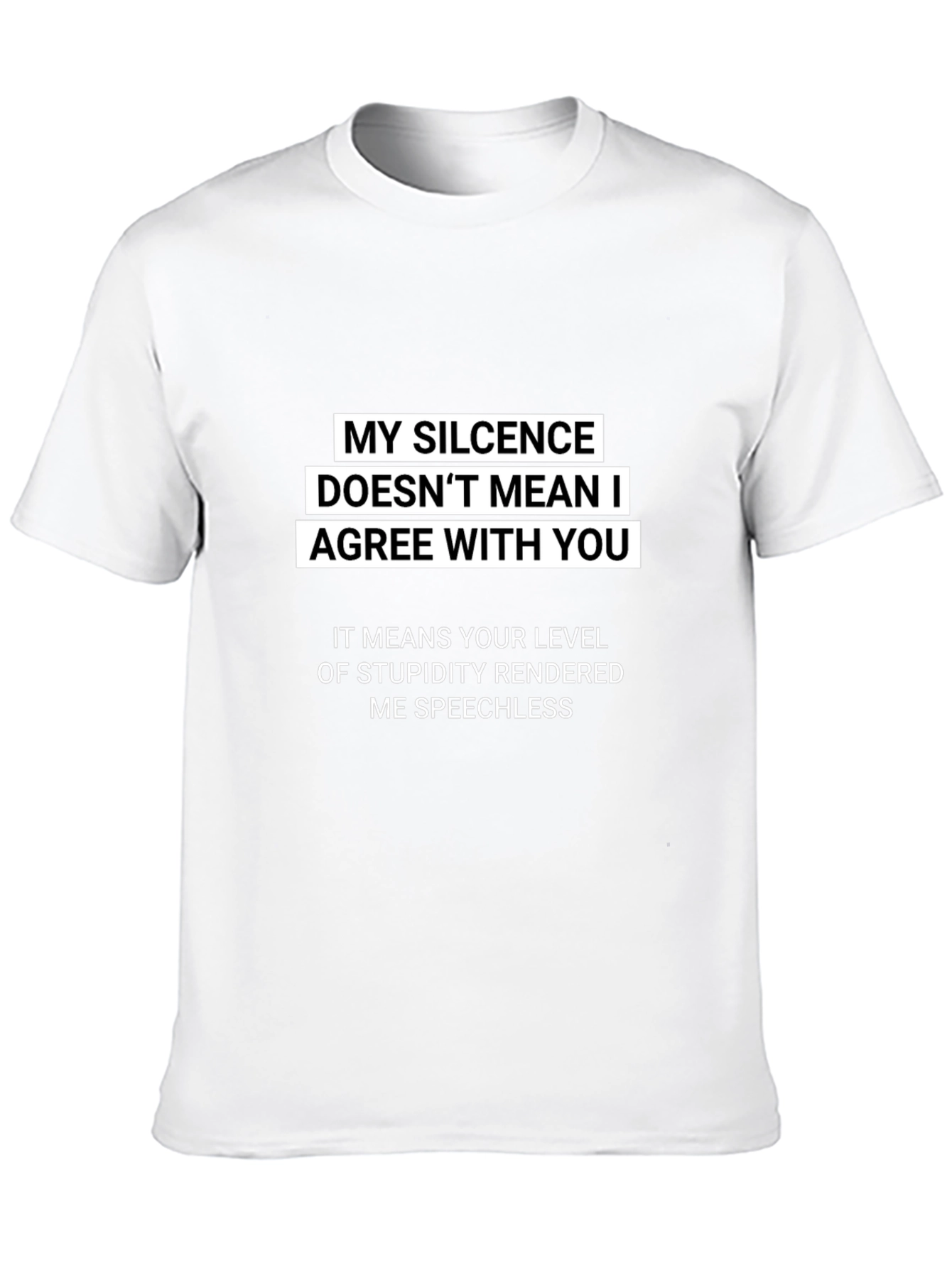 Sarcastic Silence T-Shirt: My Silence Doesnt Mean I Agree