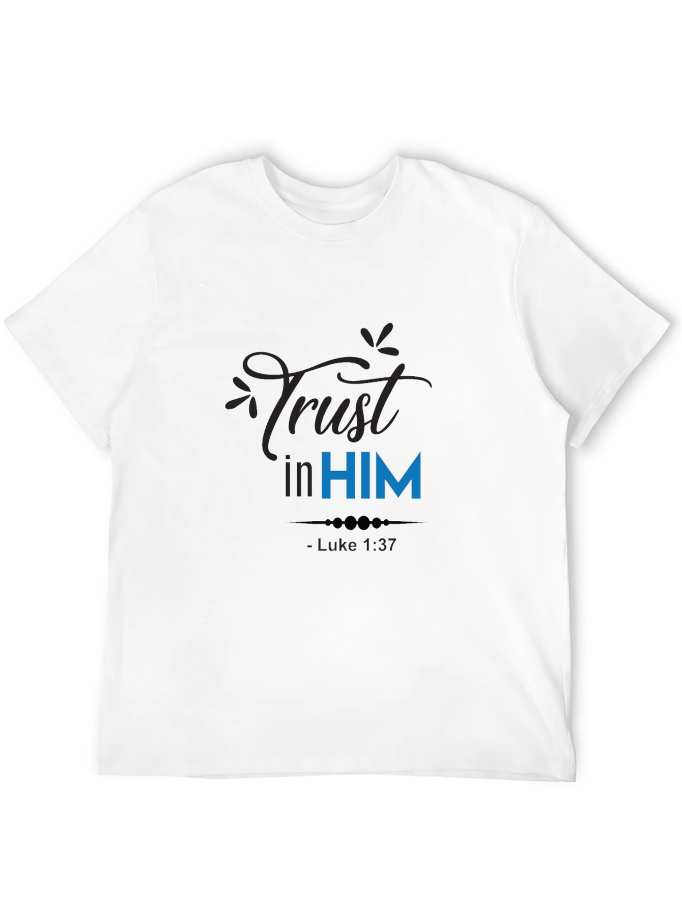Trust in Him T-Shirt - Luke 1:37 Christian Apparel