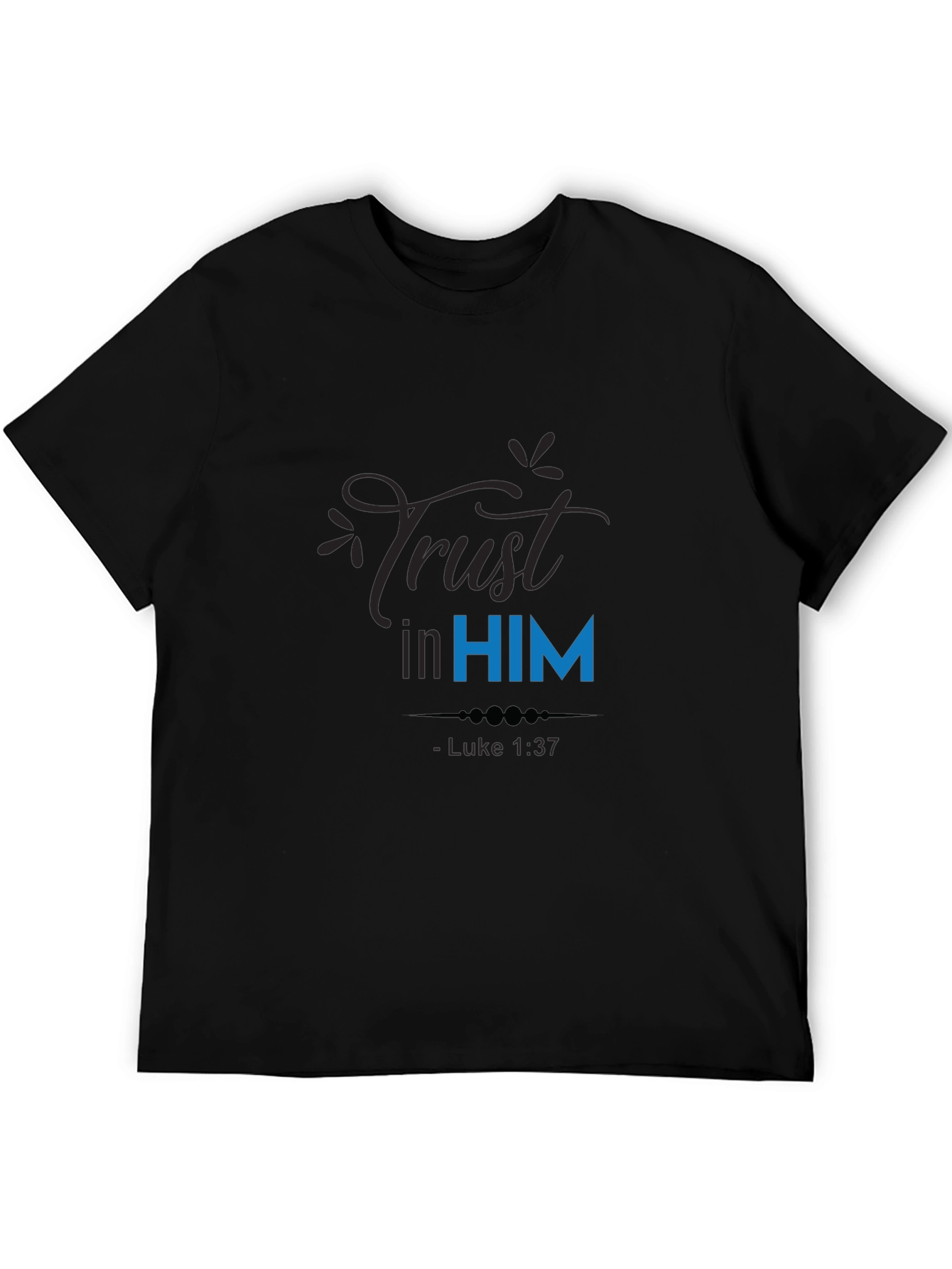Trust in Him T-Shirt - Luke 1:37 Christian Apparel