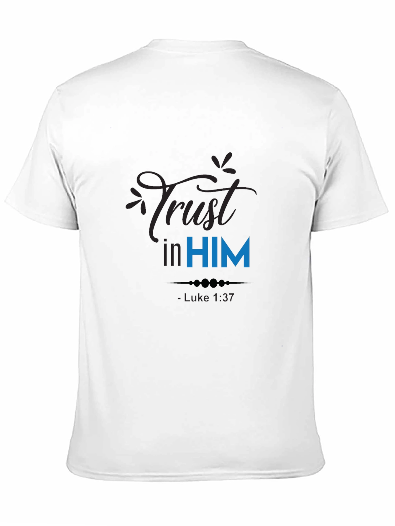 Trust in Him T-Shirt - Luke 1:37 Christian Apparel