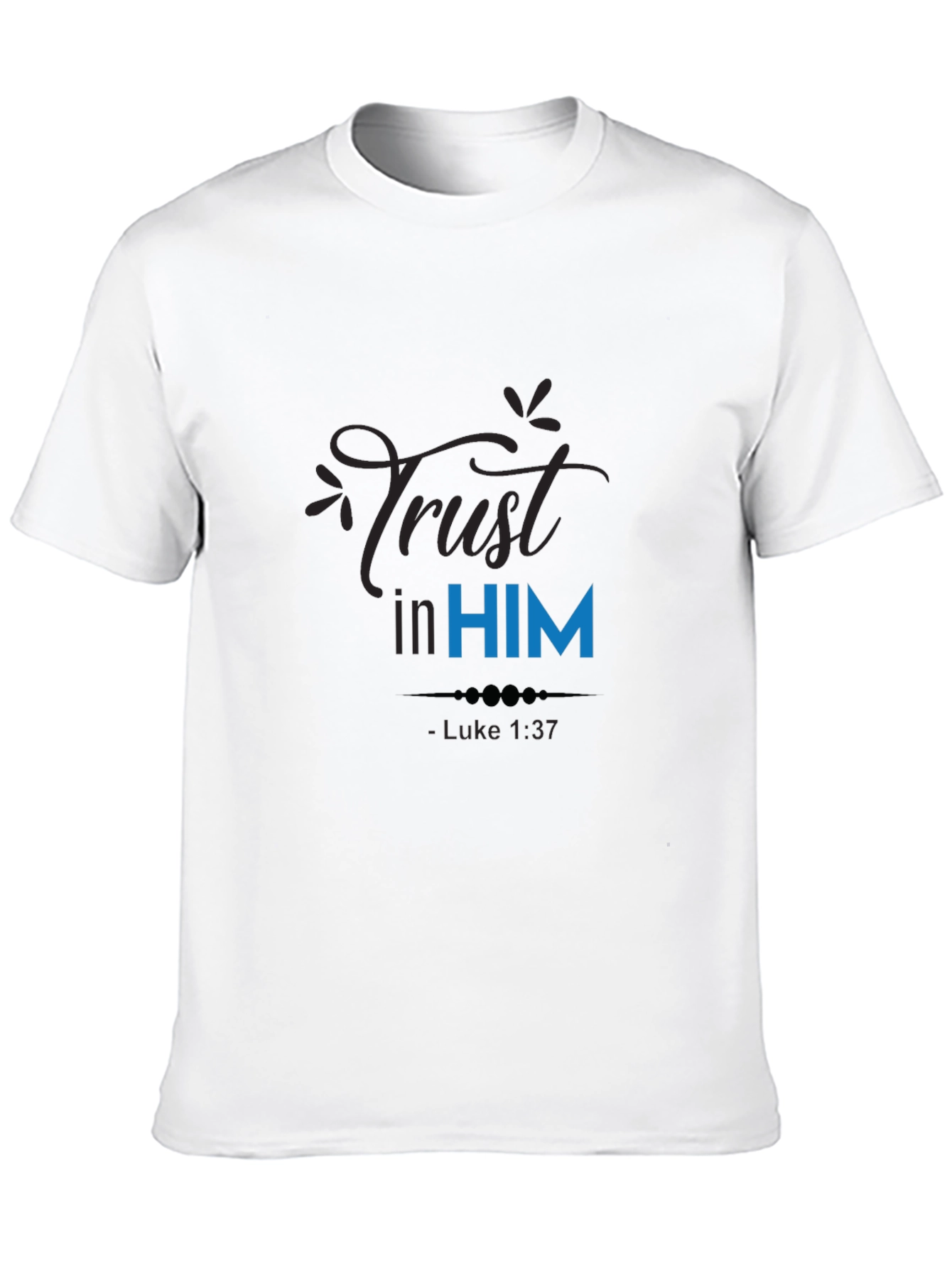 Trust in Him T-Shirt - Luke 1:37 Christian Apparel