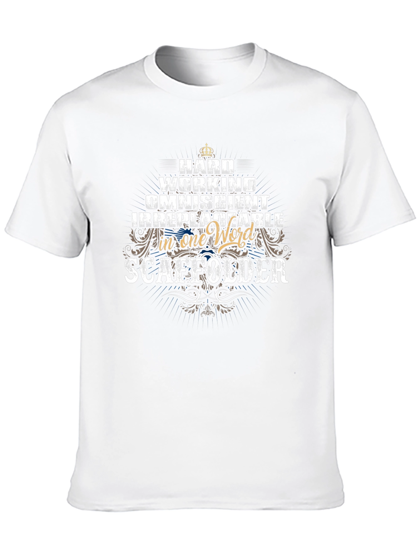 Scaffolder T-Shirt: Hard Working Omniscient Irreplaceable