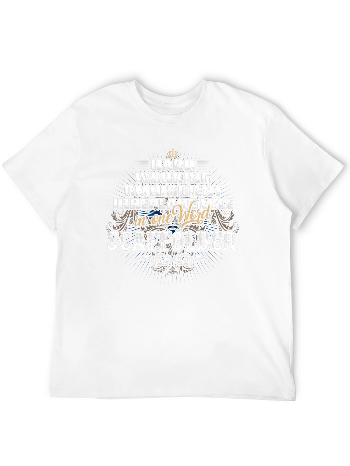 Scaffolder T-Shirt: Hard Working Omniscient Irreplaceable