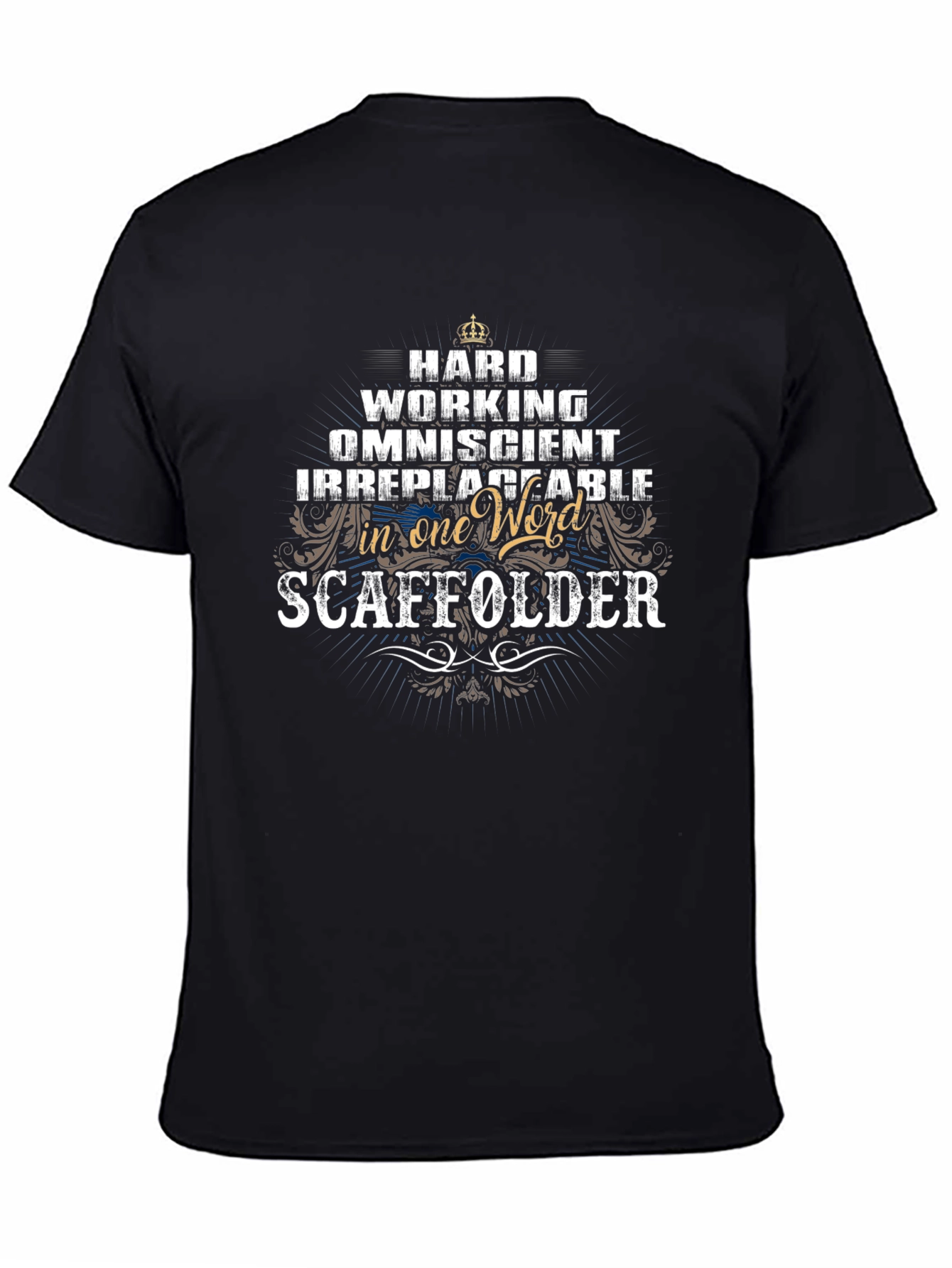 Scaffolder T-Shirt: Hard Working Omniscient Irreplaceable