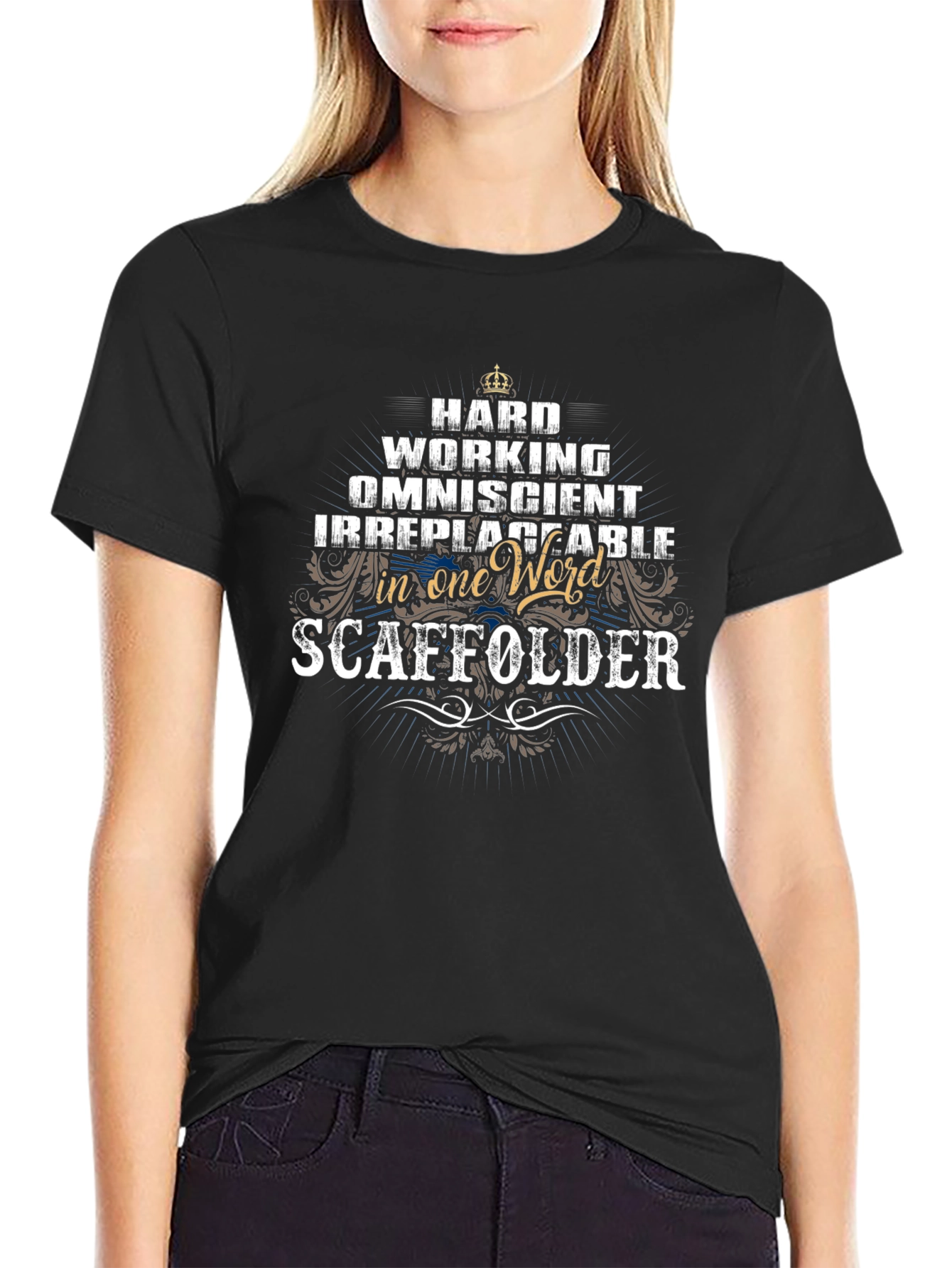 Scaffolder T-Shirt: Hard Working Omniscient Irreplaceable