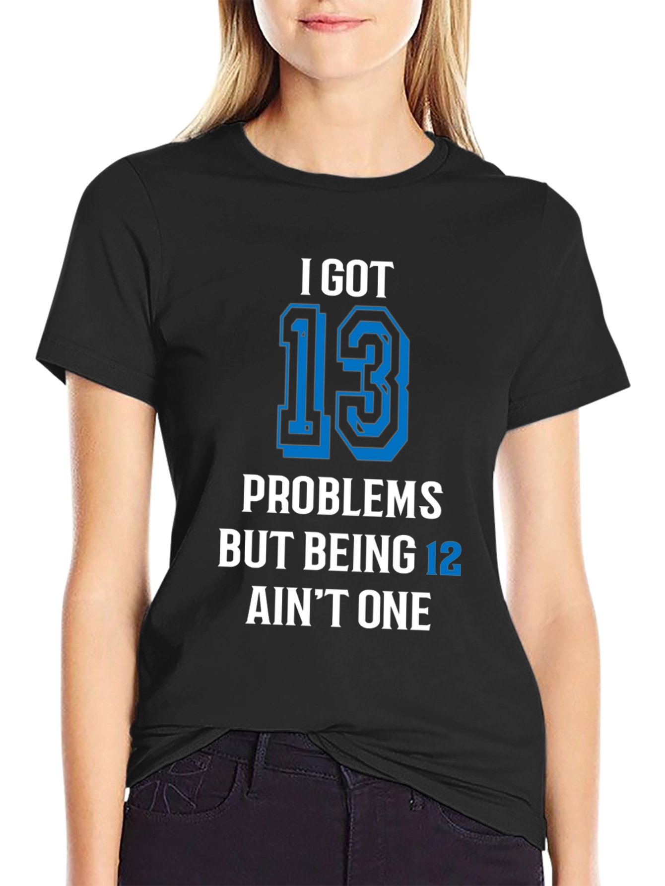 I Got 13 Problems T-Shirt Funny Birthday