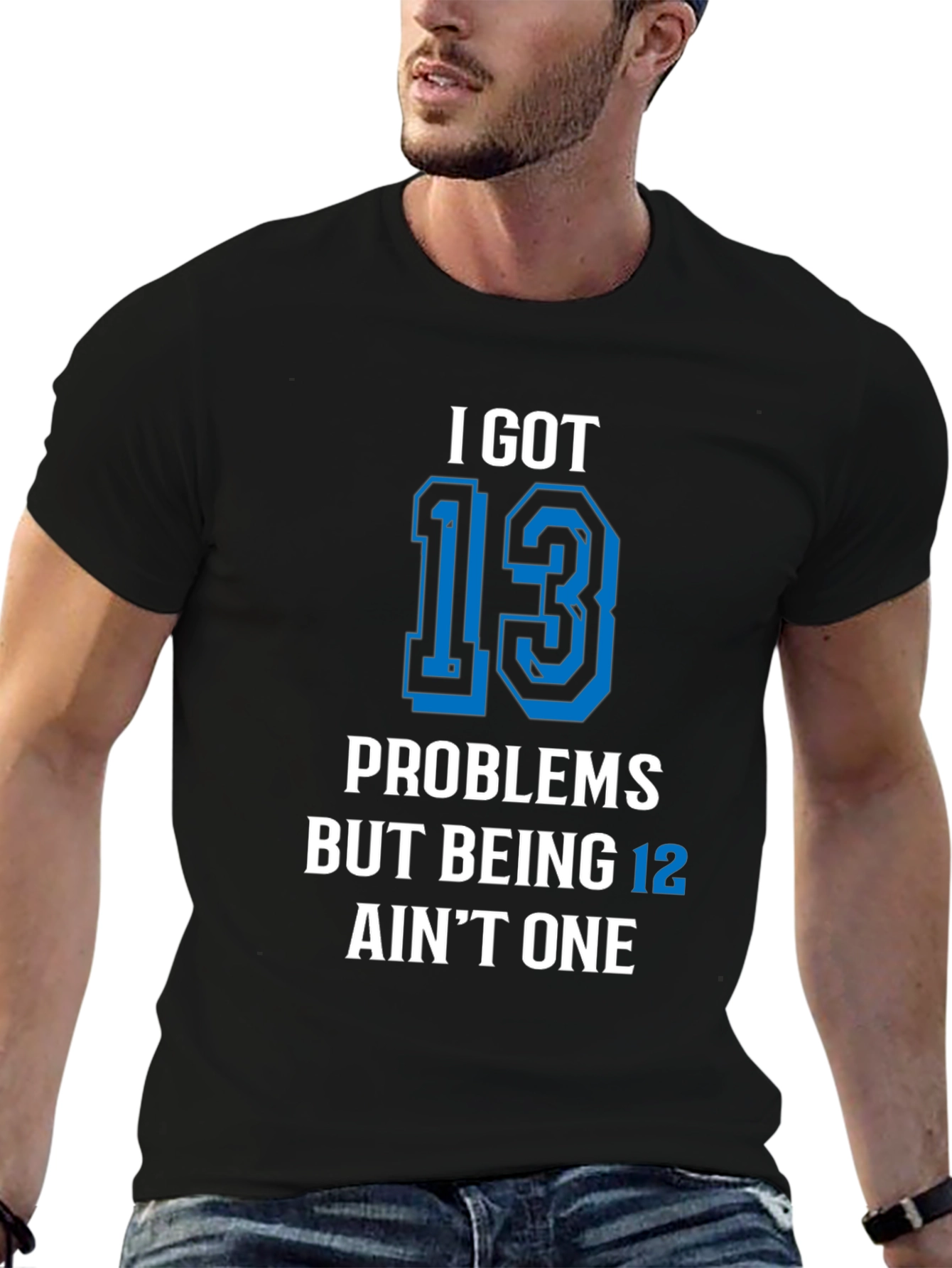 I Got 13 Problems T-Shirt Funny Birthday