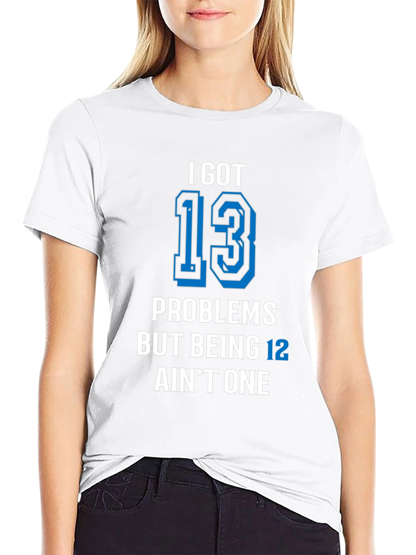 I Got 13 Problems T-Shirt Funny Birthday