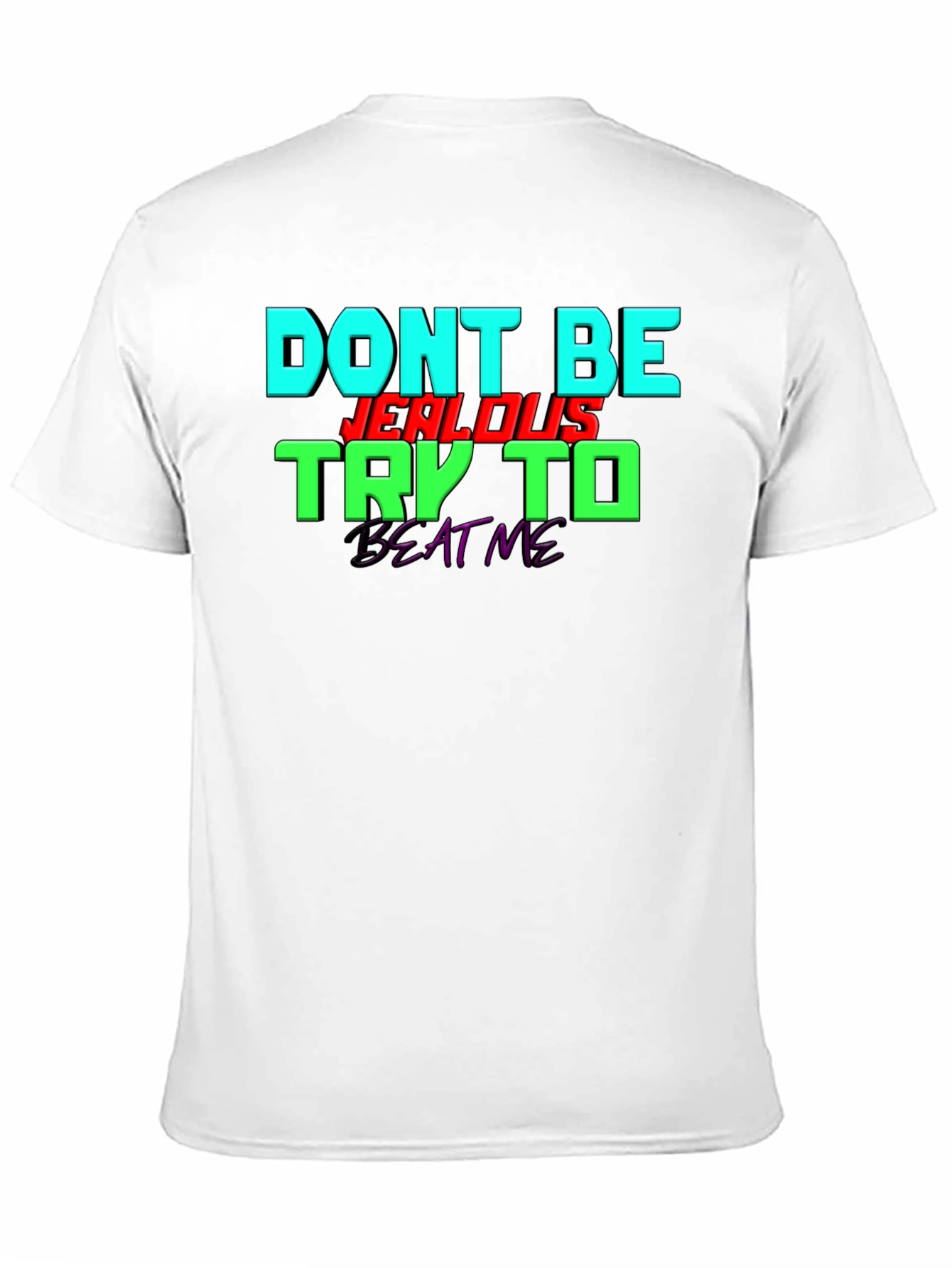 Dont Be Jealous - Try To Beat Me T-Shirt