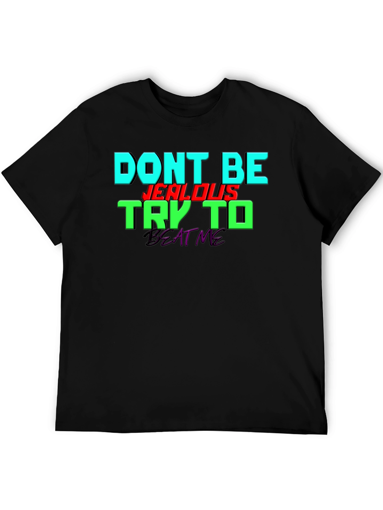 Dont Be Jealous - Try To Beat Me T-Shirt