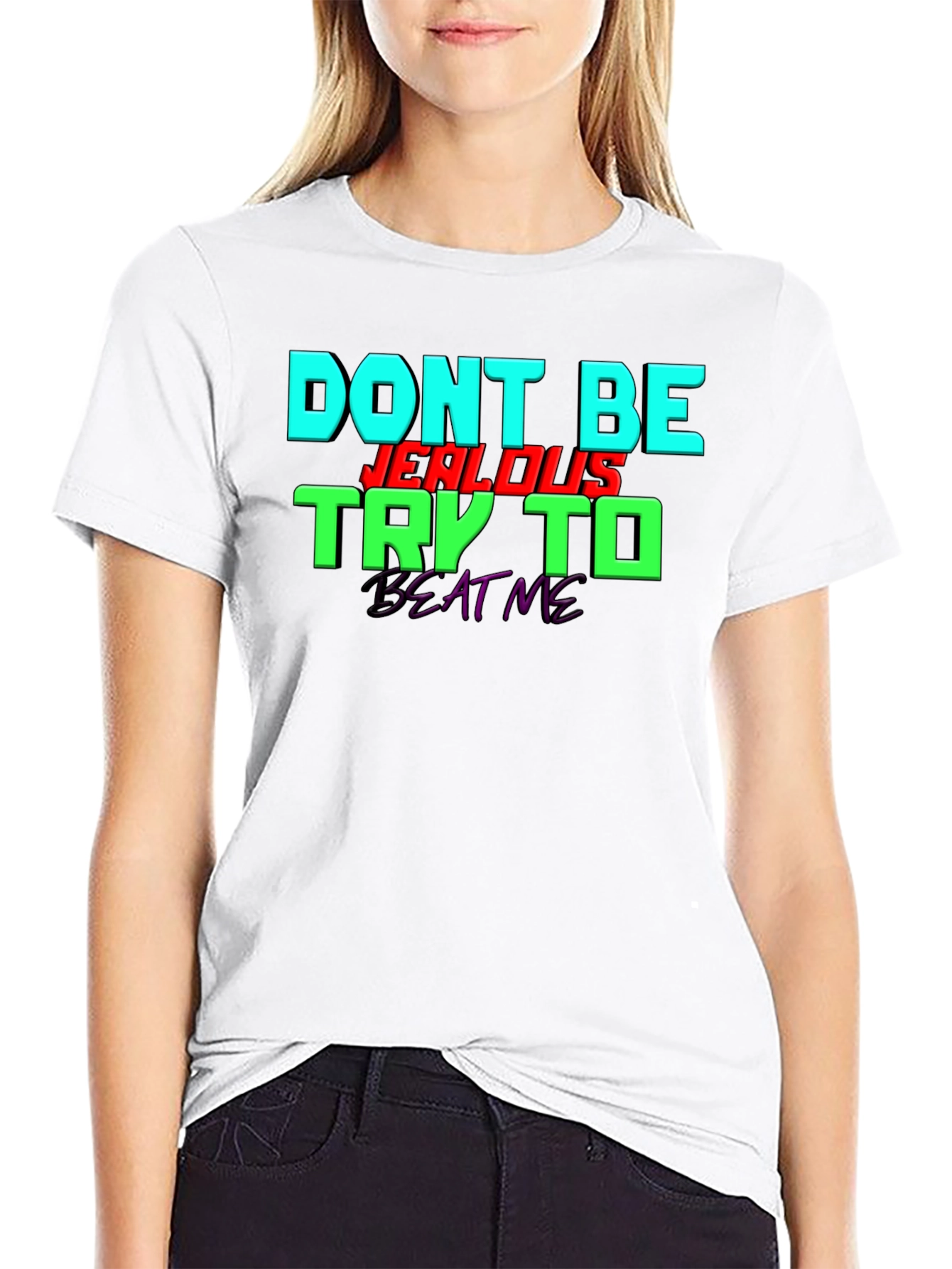 Dont Be Jealous - Try To Beat Me T-Shirt