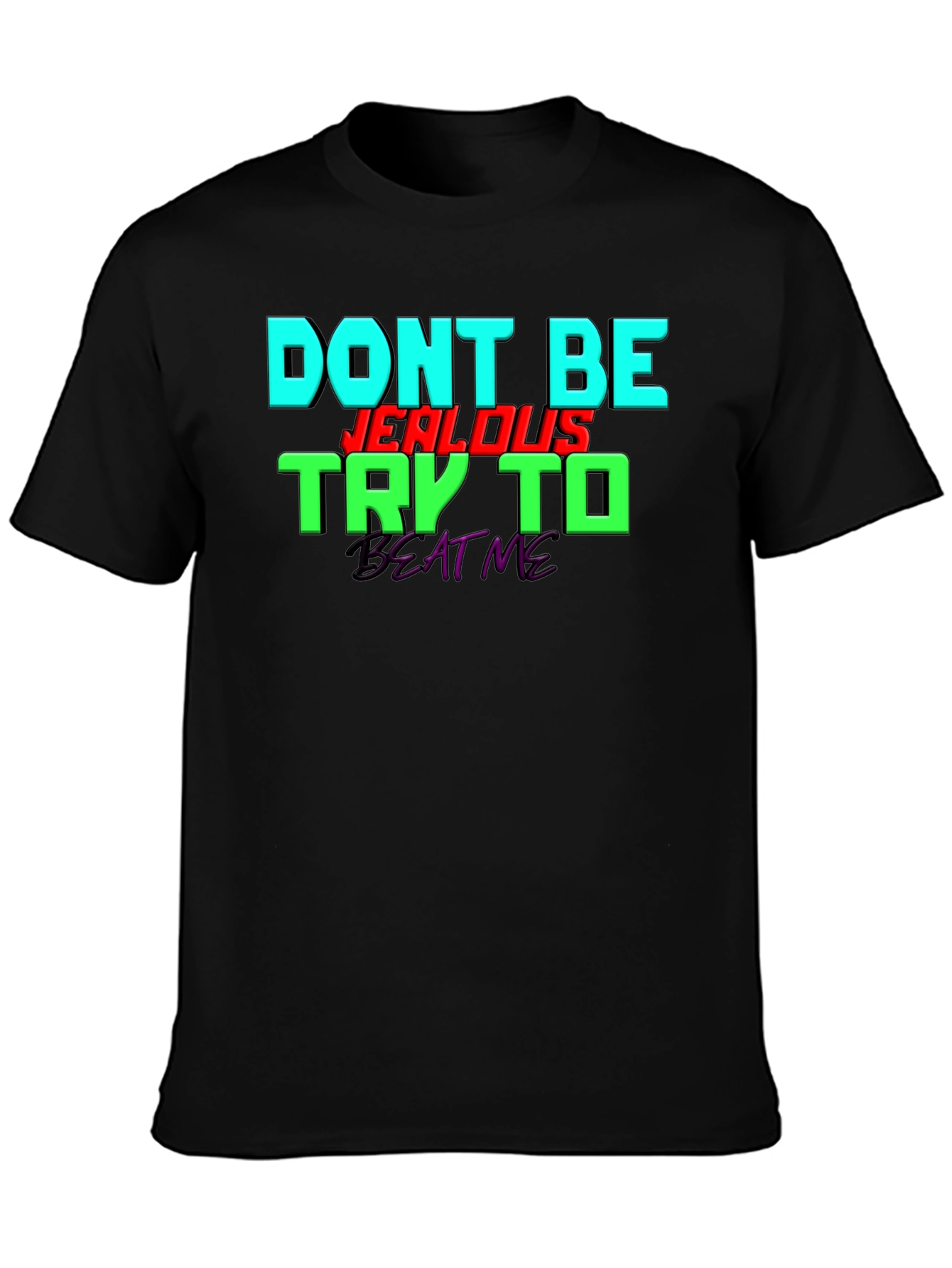 Dont Be Jealous - Try To Beat Me T-Shirt
