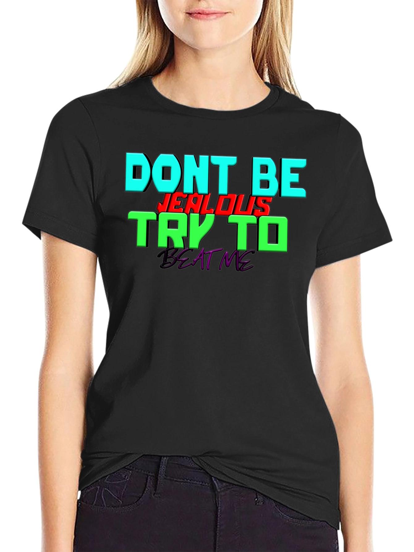 Dont Be Jealous - Try To Beat Me T-Shirt