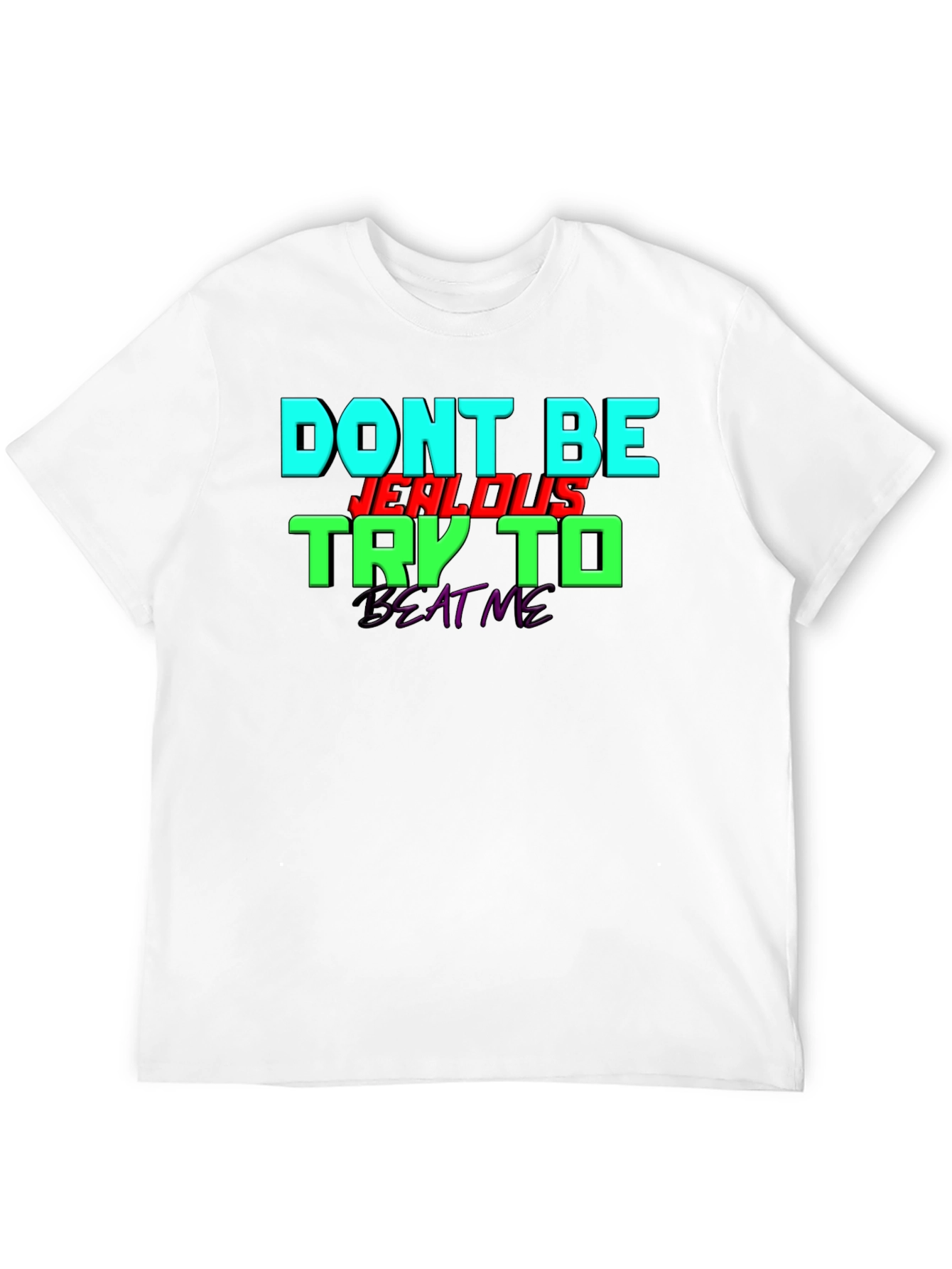 Dont Be Jealous - Try To Beat Me T-Shirt