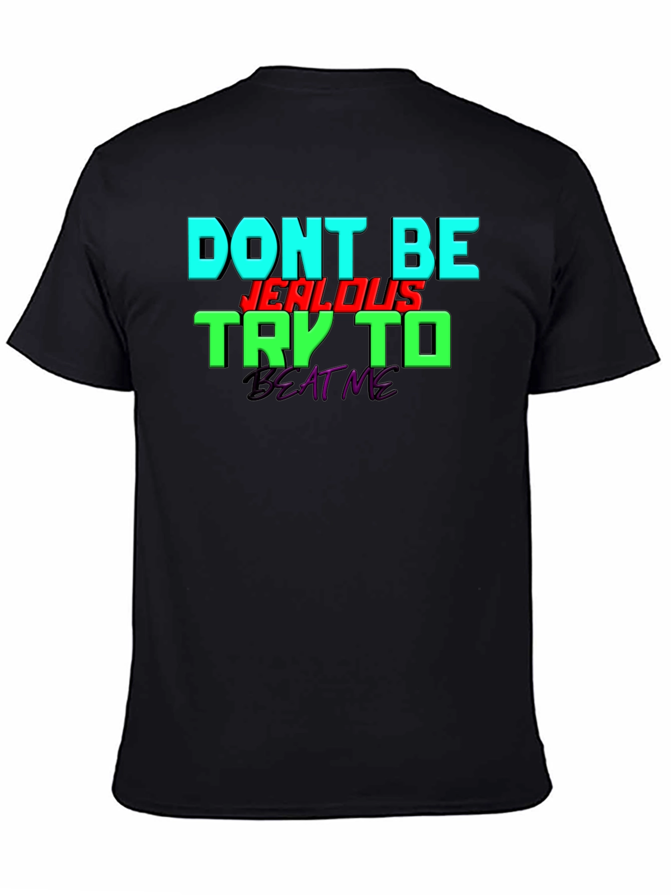 Dont Be Jealous - Try To Beat Me T-Shirt
