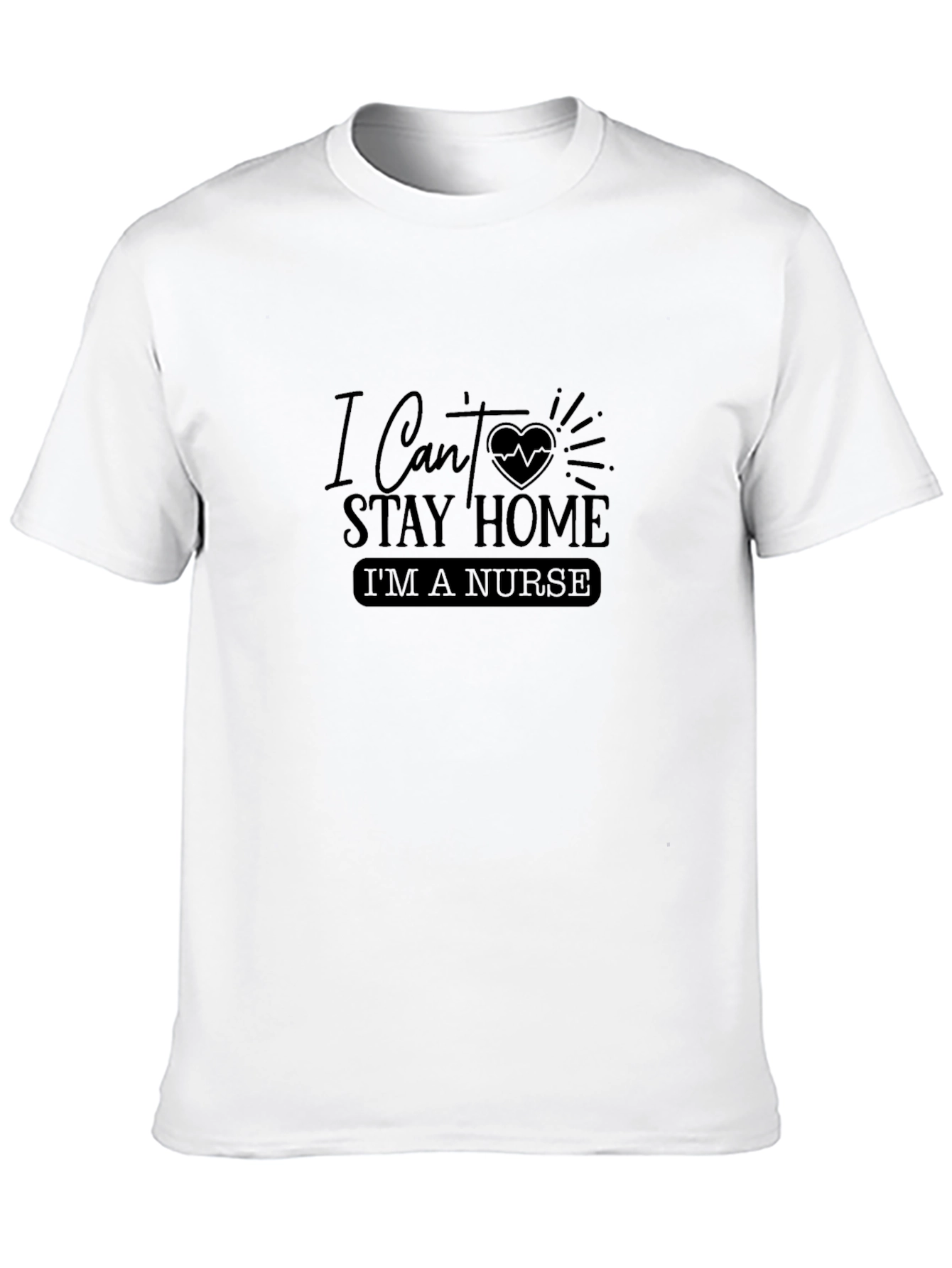 Nurse T-Shirt - I Cant Stay Home