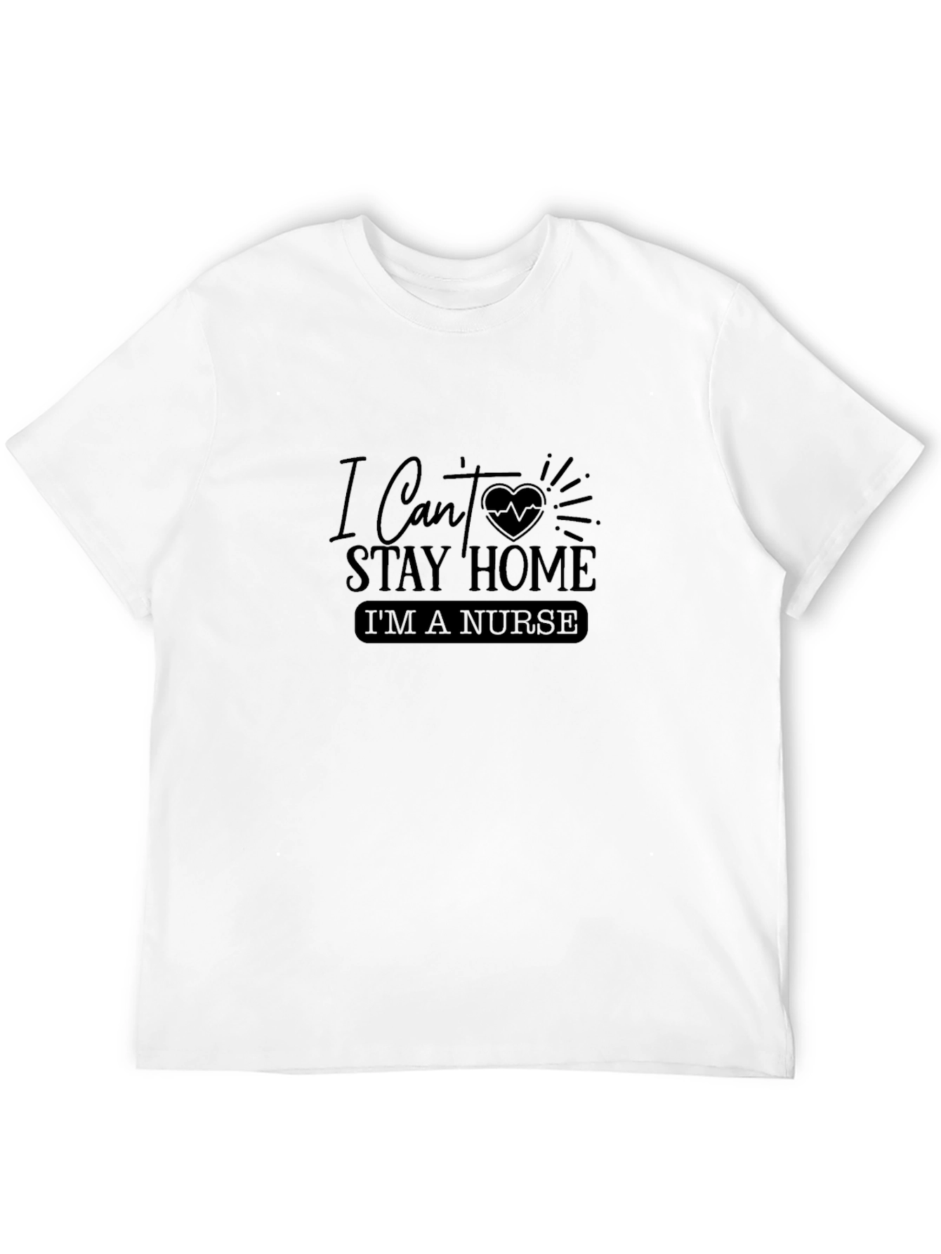Nurse T-Shirt - I Cant Stay Home