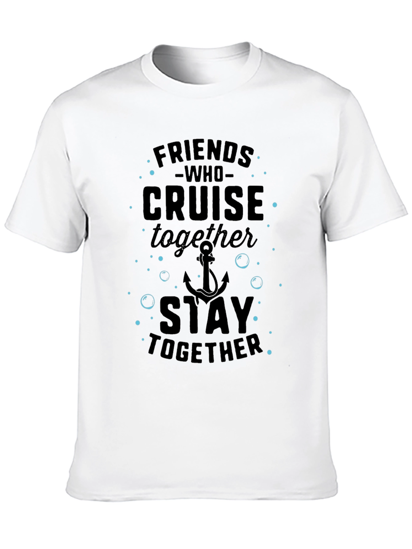 Friends Who Cruise Together Stay Together T-Shirt