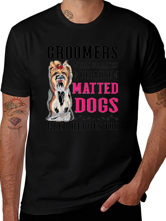 Groomer T-Shirt - Matted Dogs Need Heroes Tee