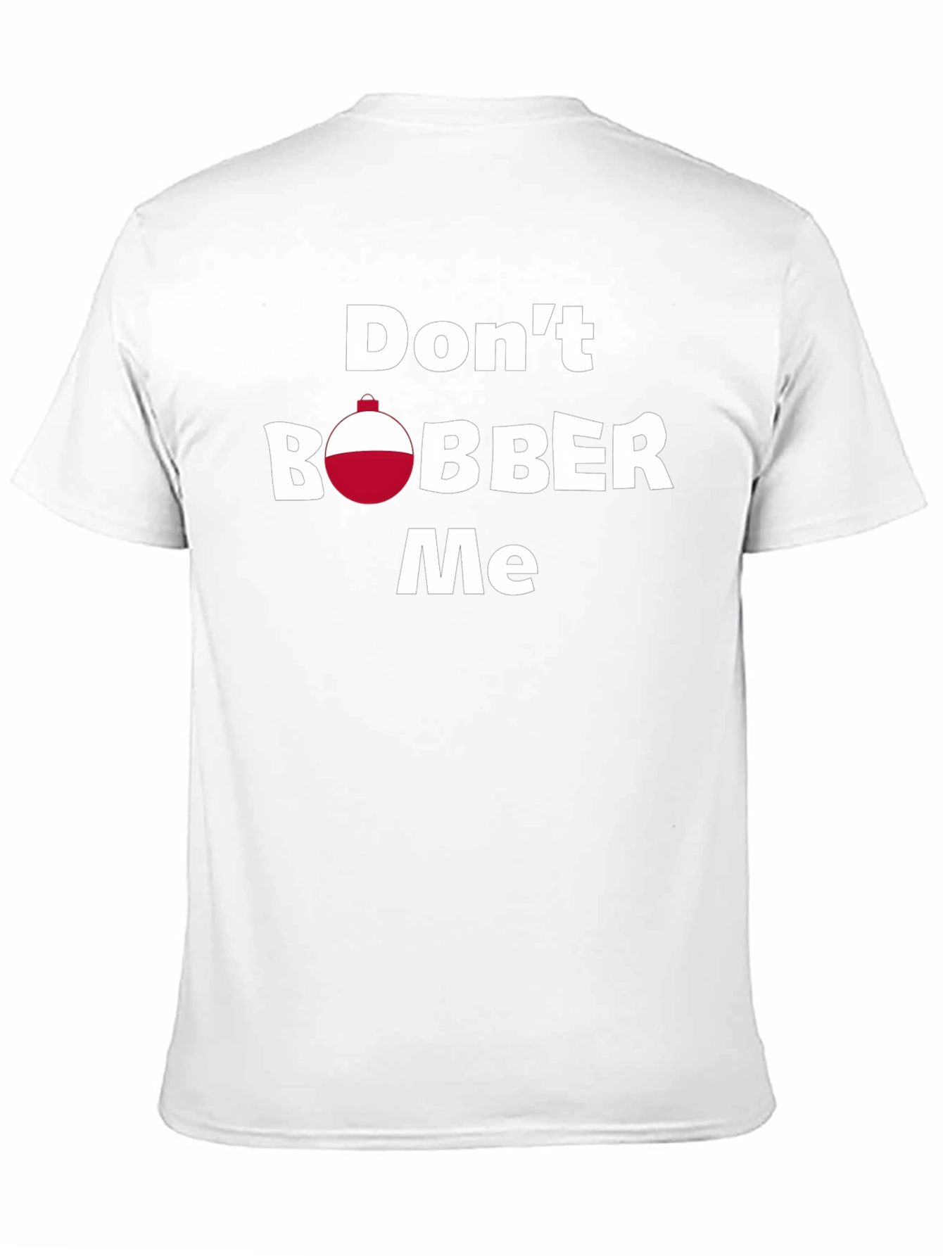 Dont Bobber Me T-Shirt - Funny Fishing Tee