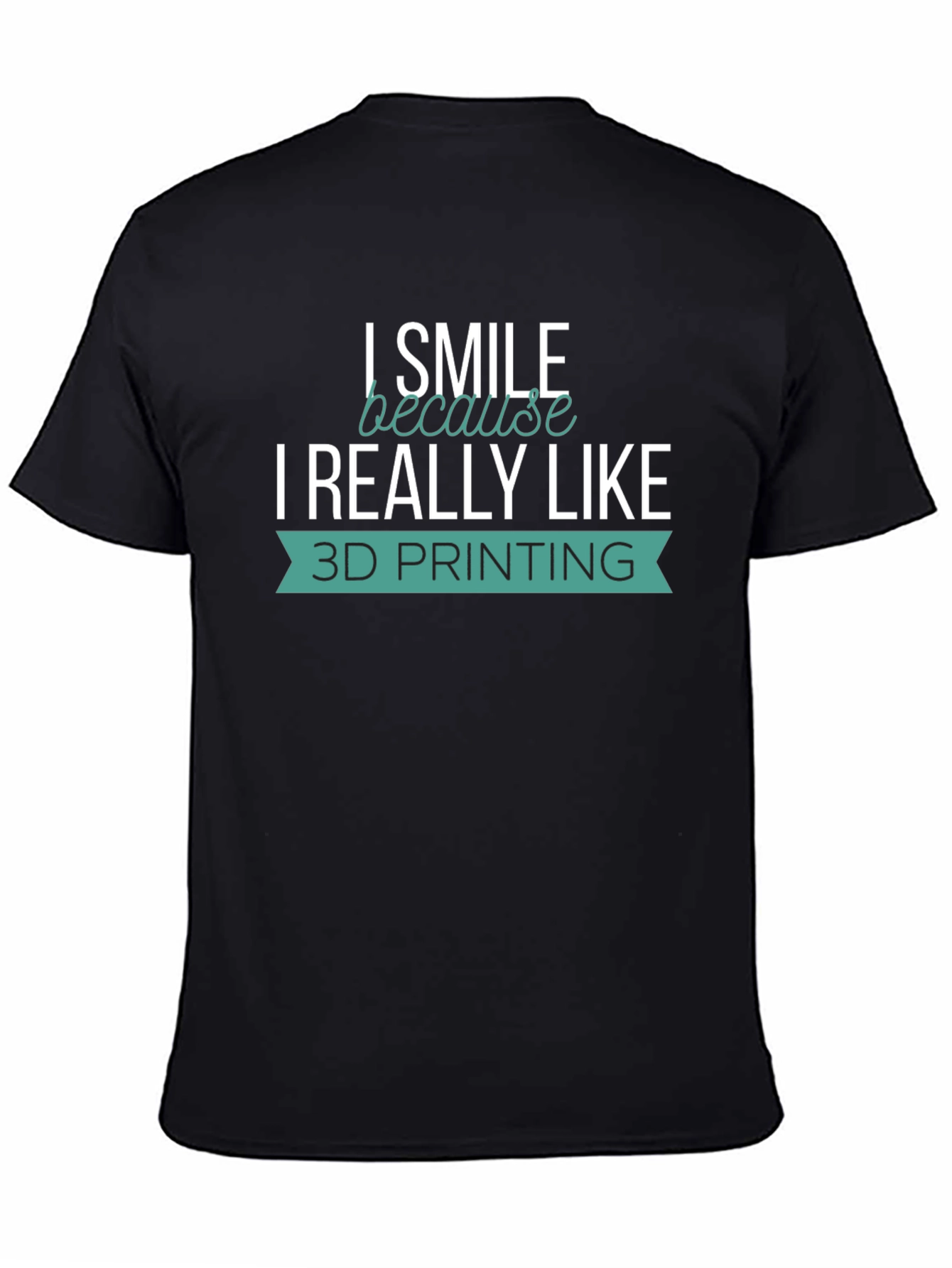 I Smile Because I Really Like 3D Printing T-Shirt