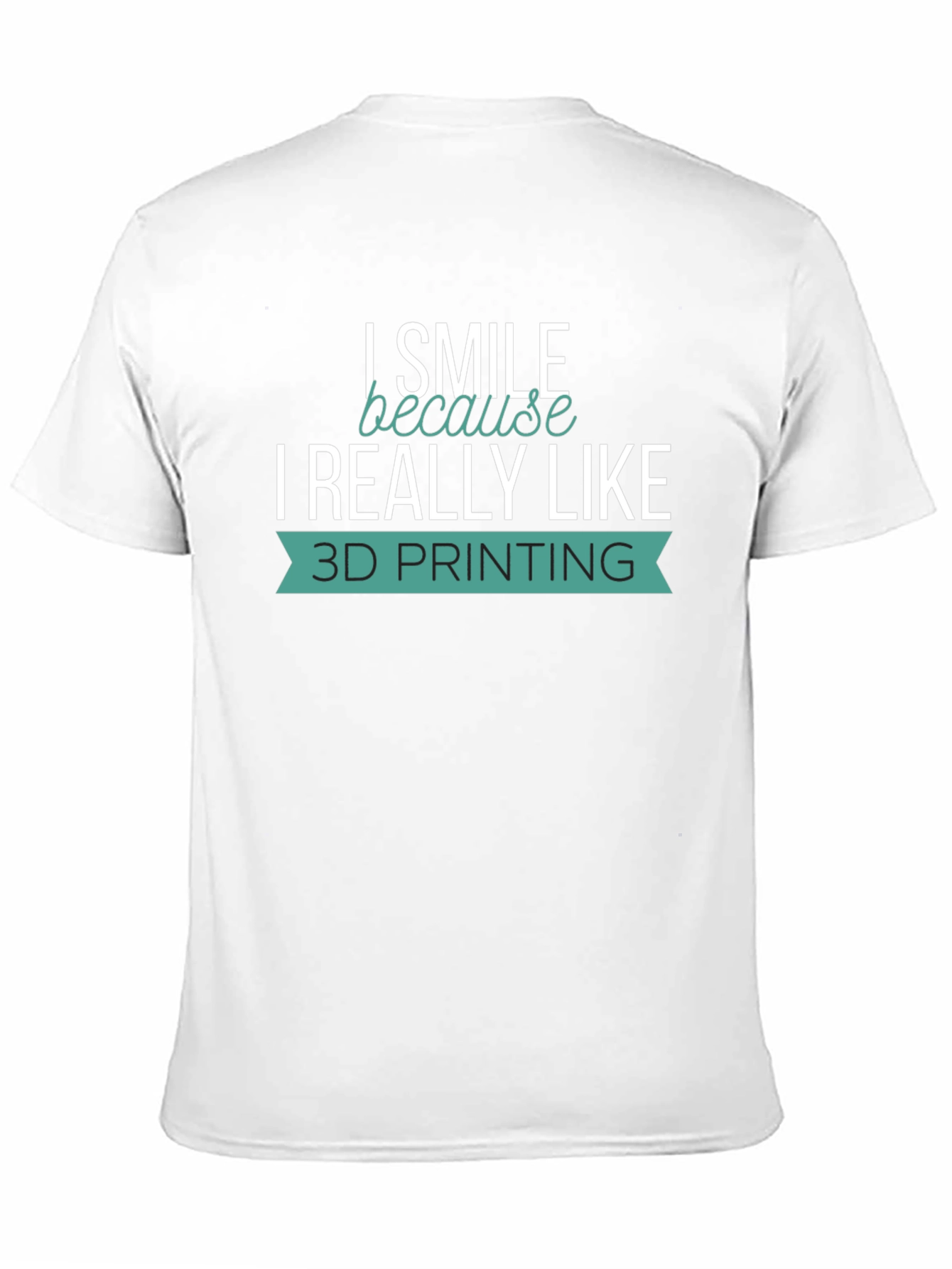 I Smile Because I Really Like 3D Printing T-Shirt