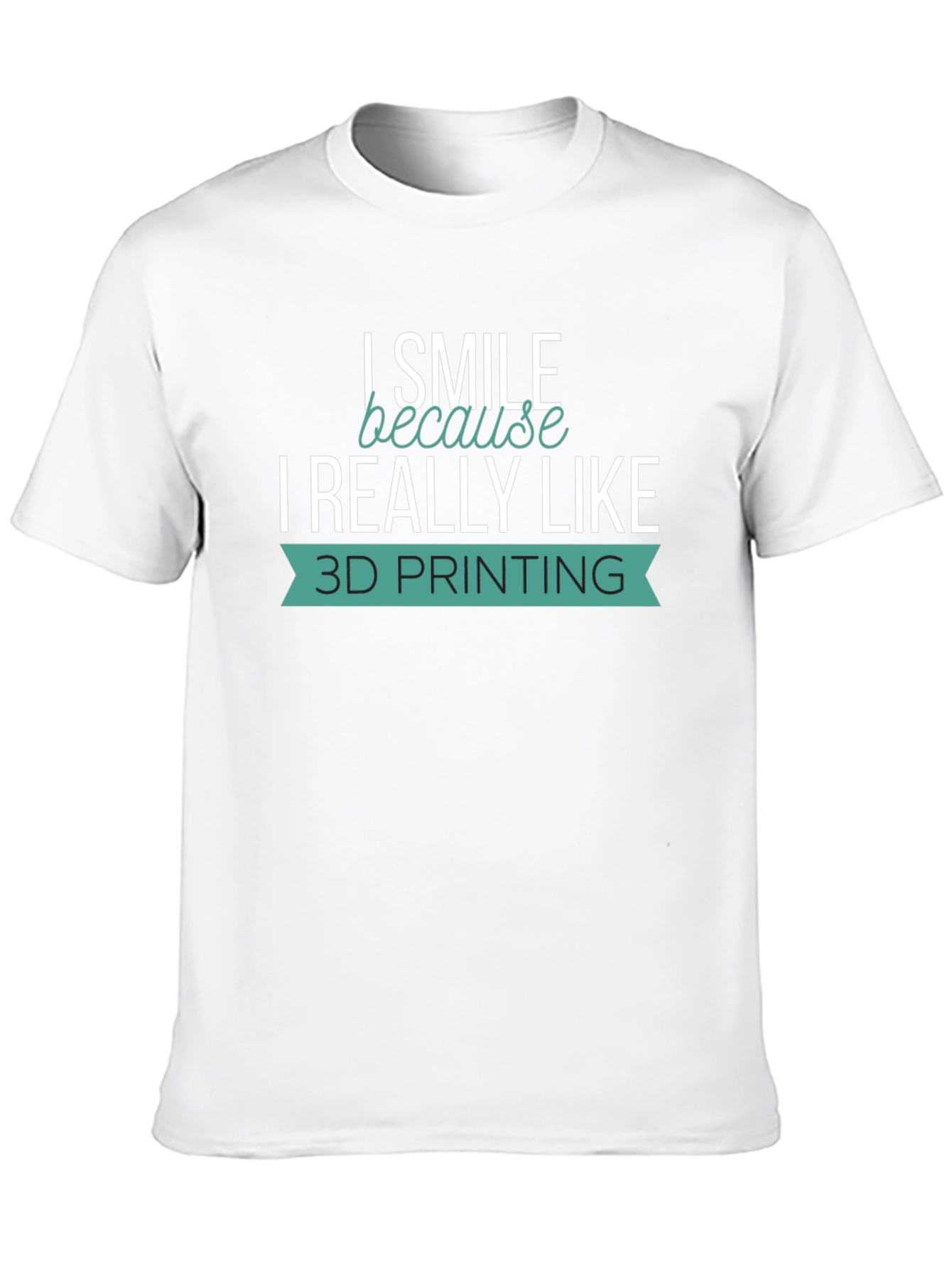 I Smile Because I Really Like 3D Printing T-Shirt