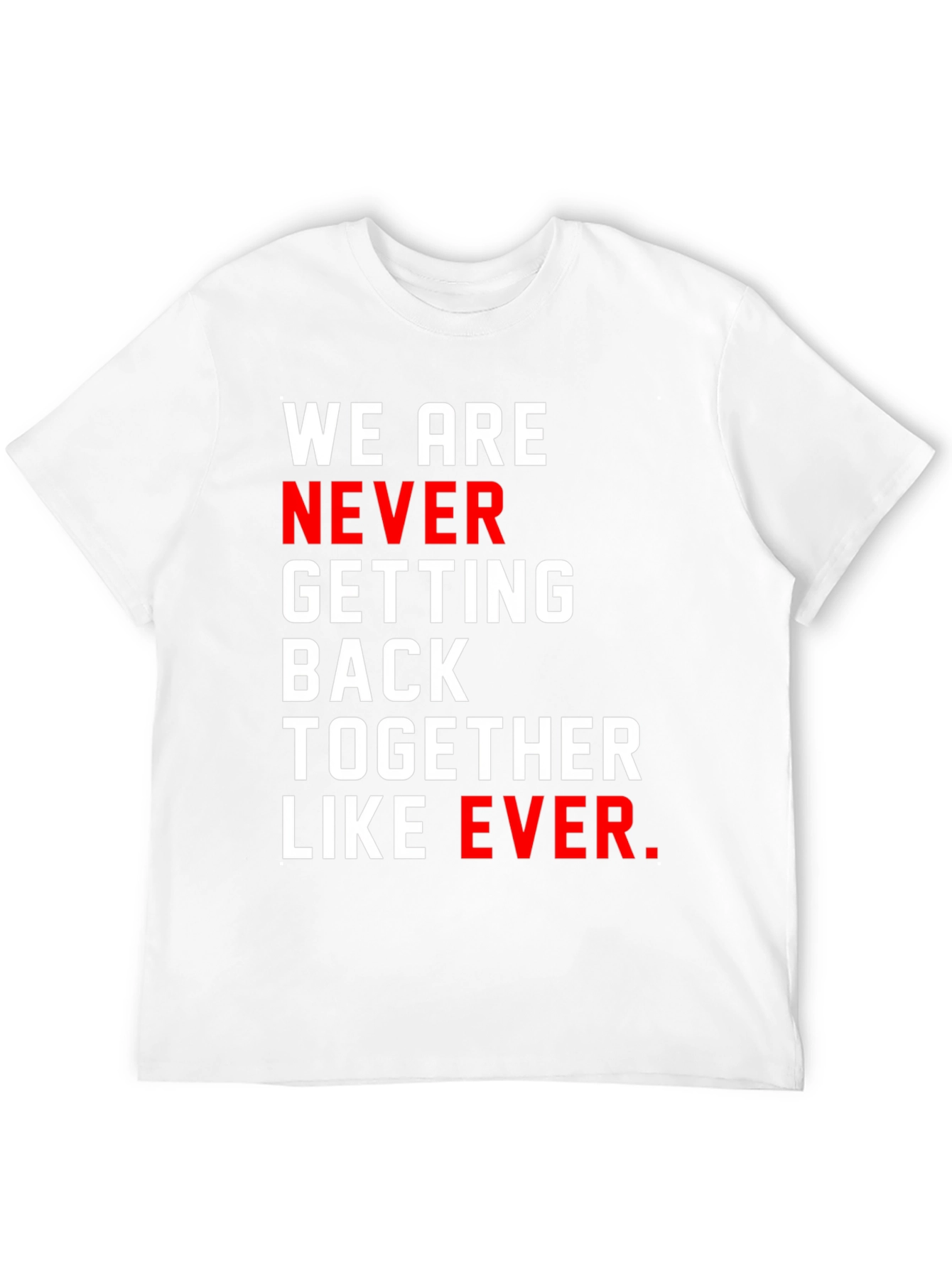 We Are Never Getting Back Together T-Shirt