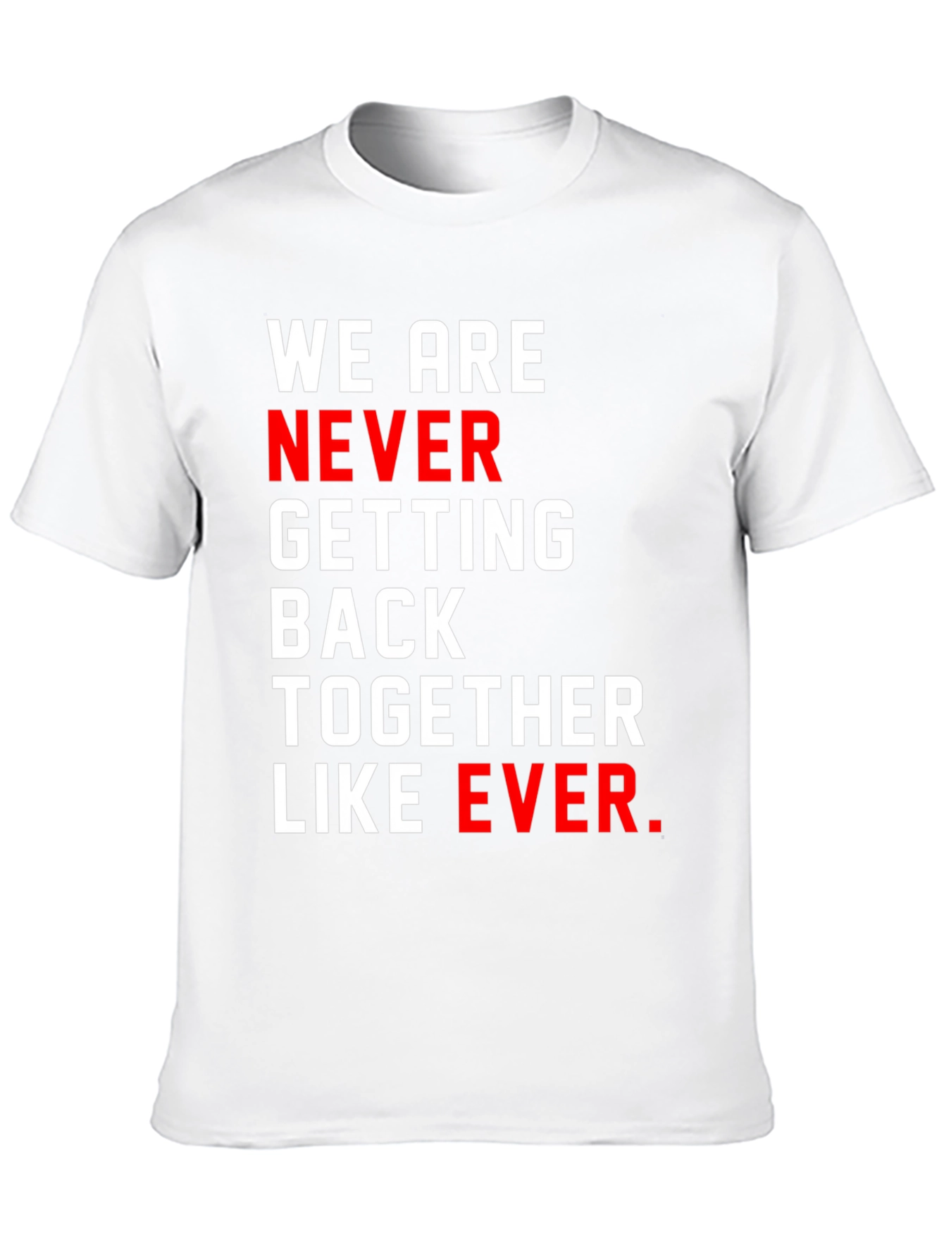 We Are Never Getting Back Together T-Shirt