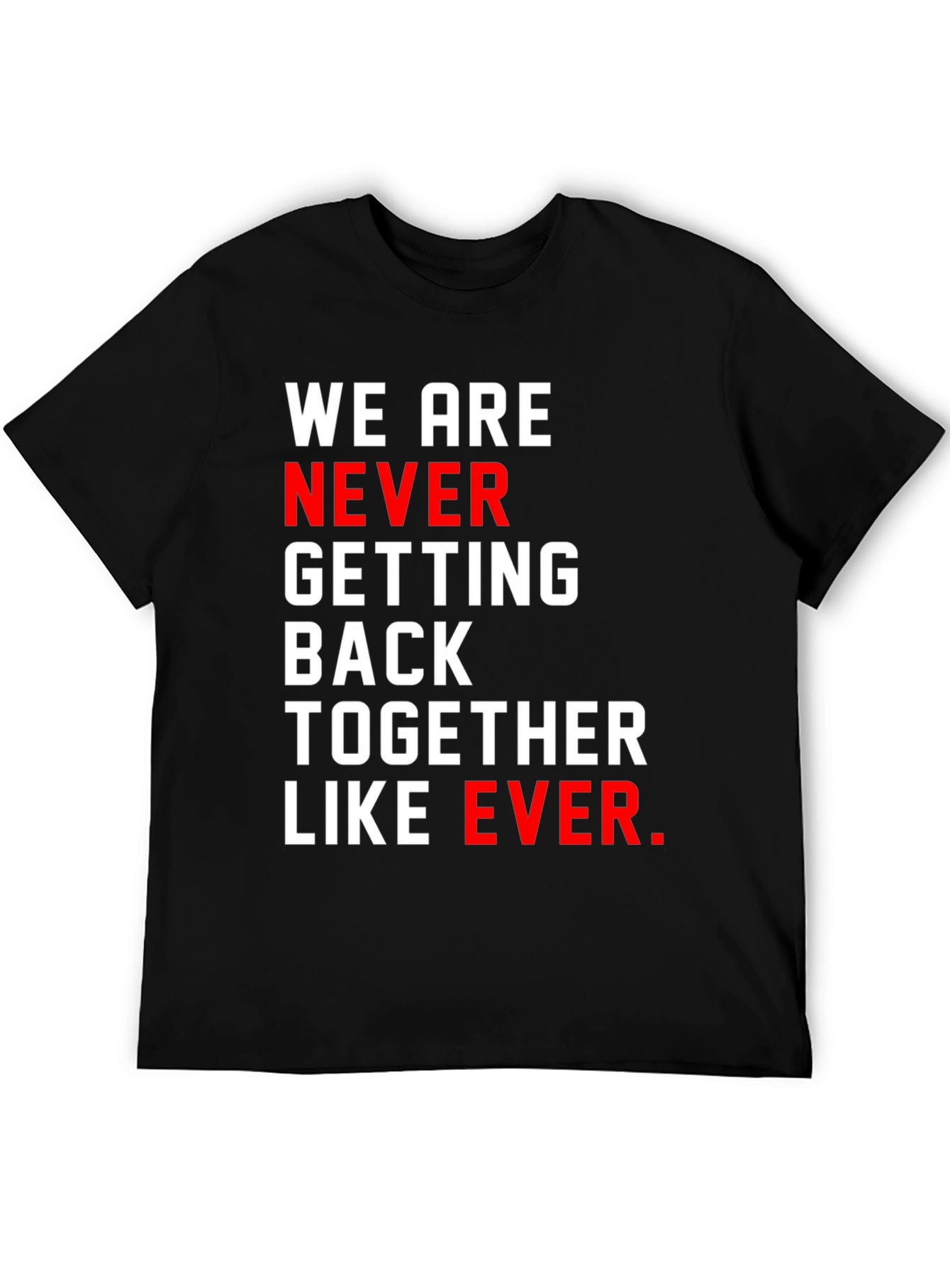 We Are Never Getting Back Together T-Shirt