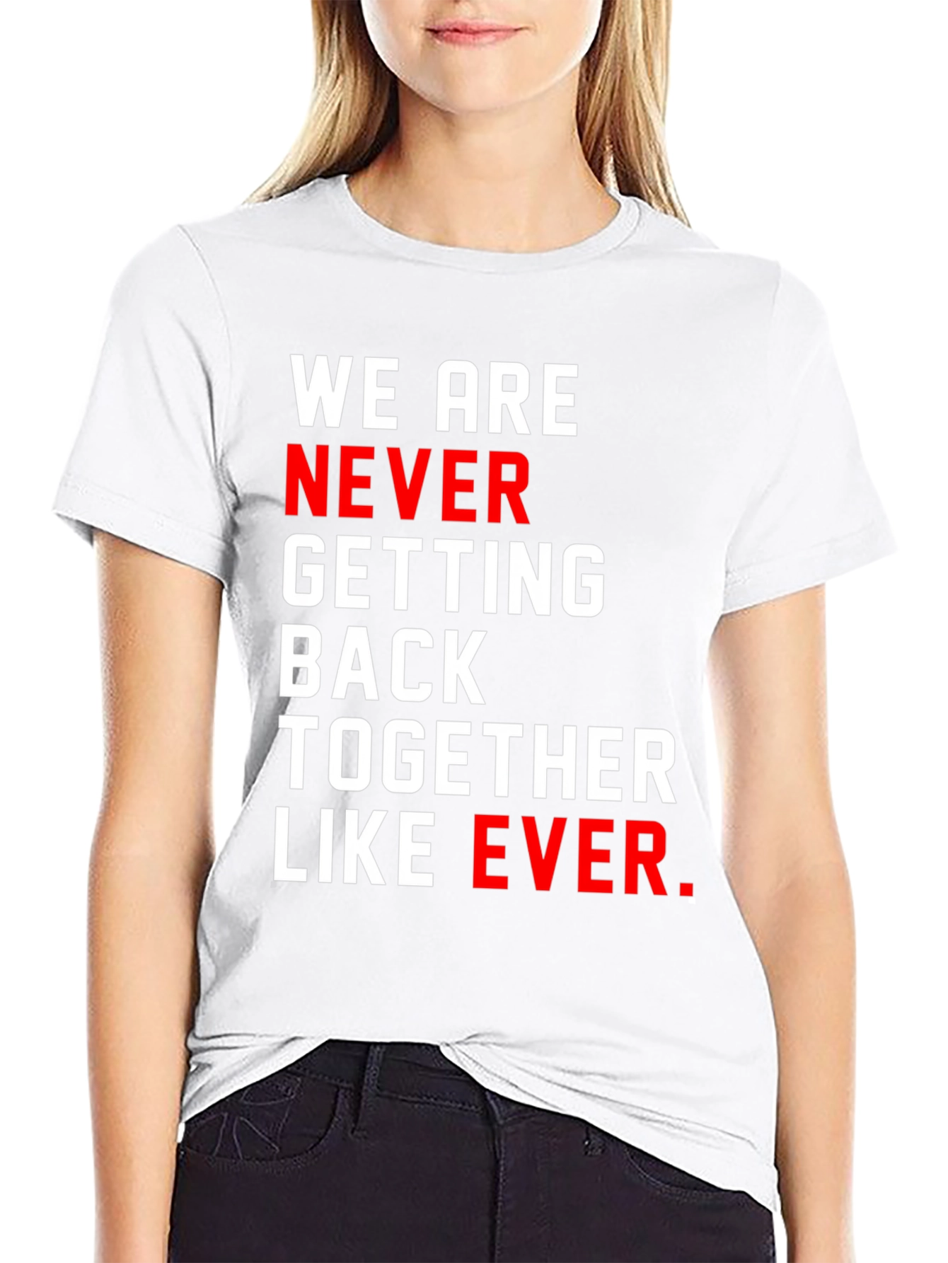 We Are Never Getting Back Together T-Shirt