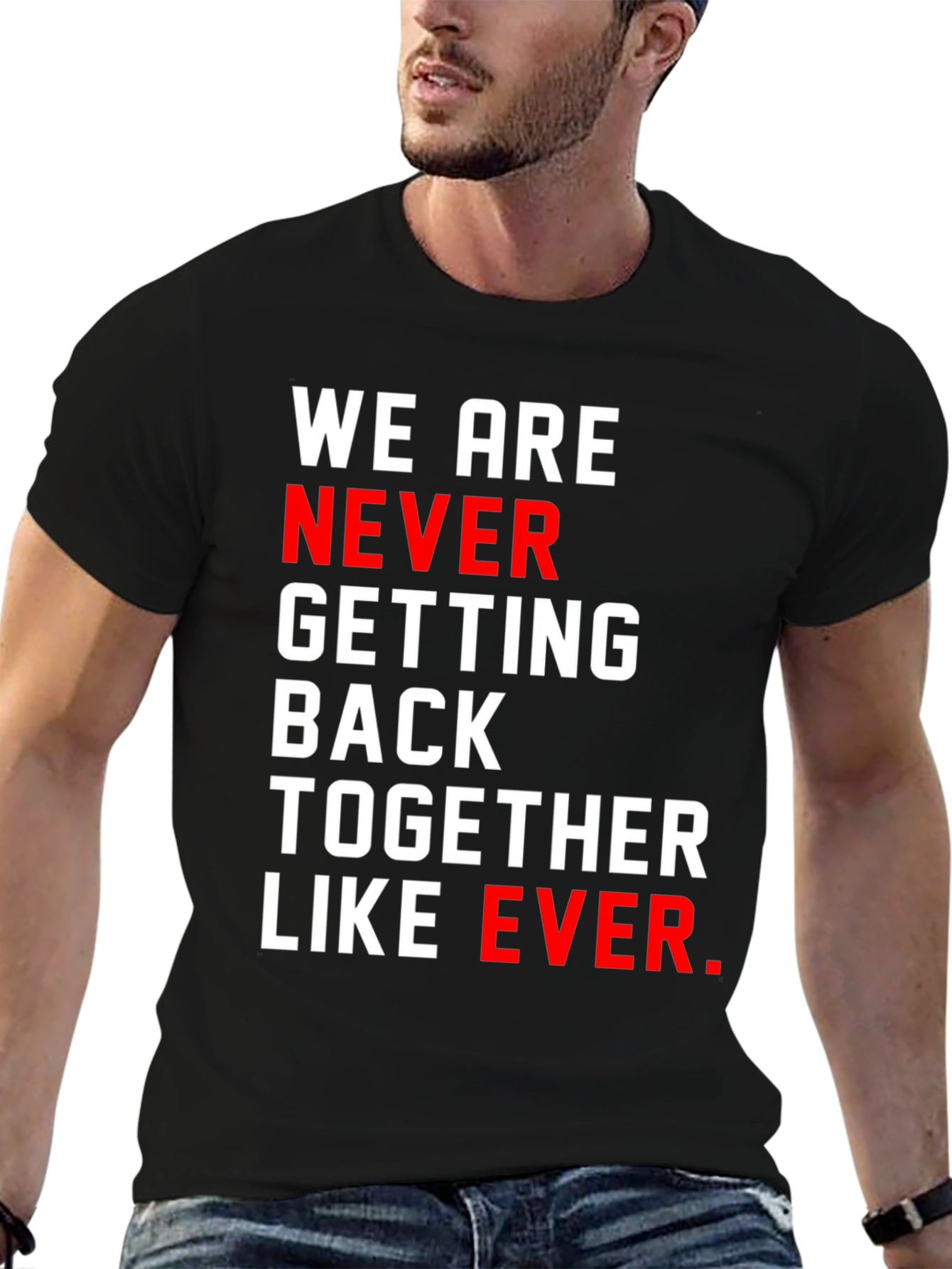 We Are Never Getting Back Together T-Shirt