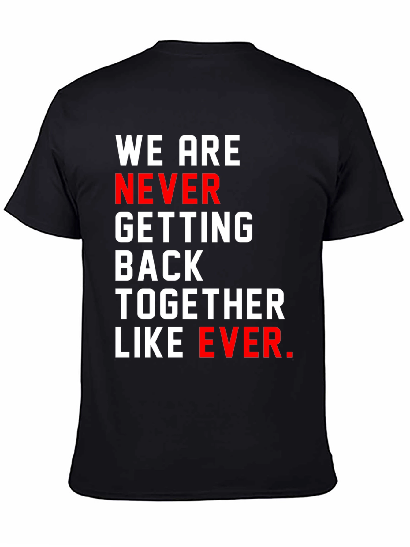 We Are Never Getting Back Together T-Shirt