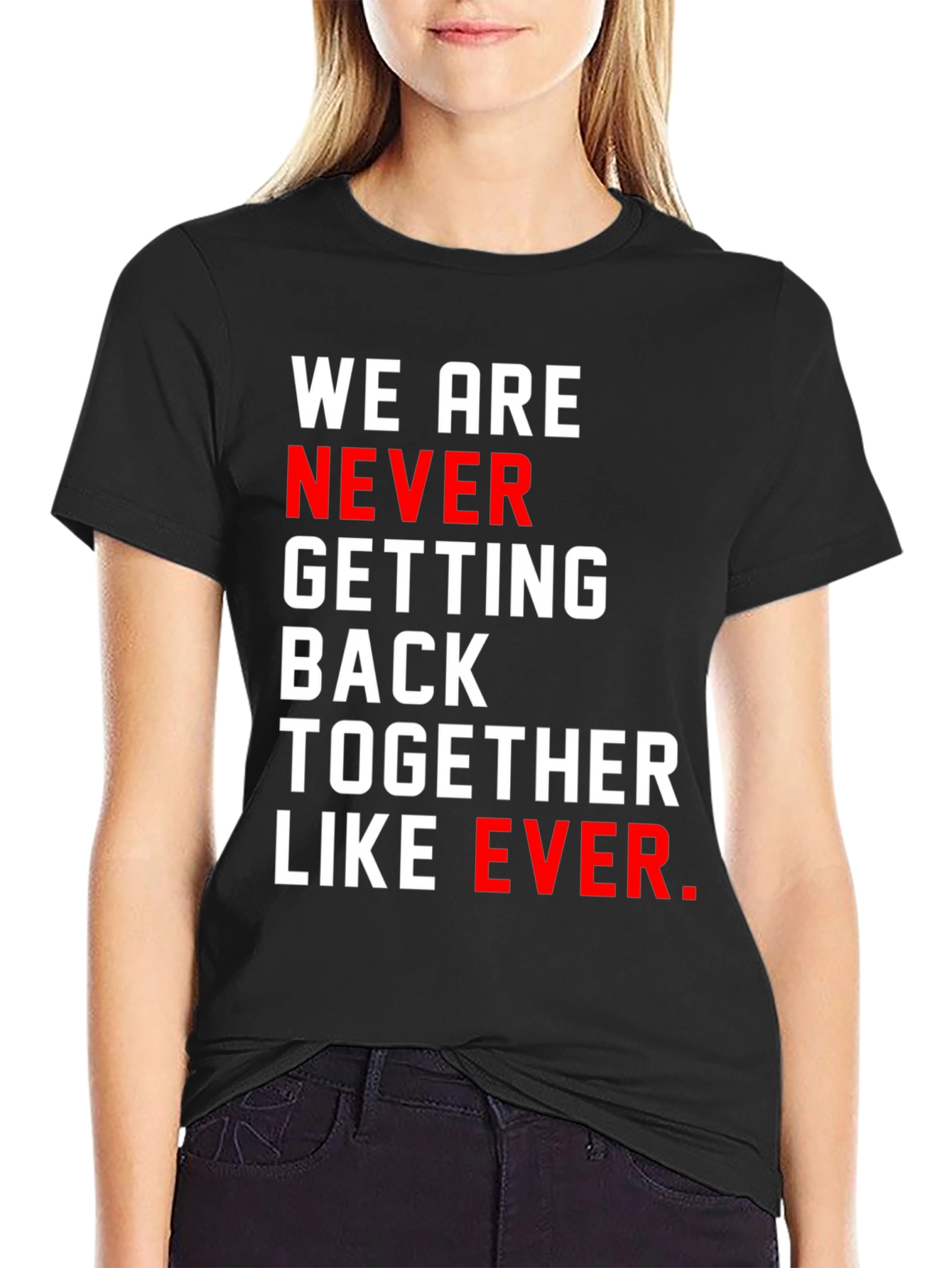 We Are Never Getting Back Together T-Shirt