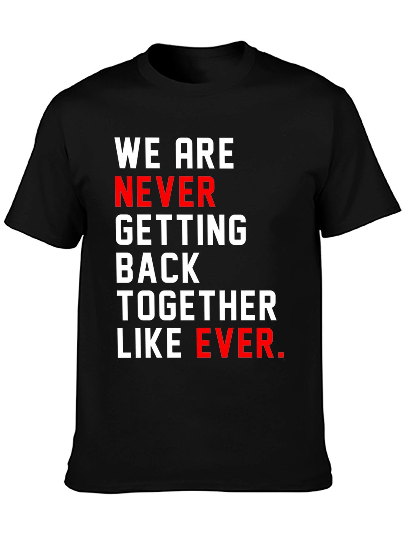 We Are Never Getting Back Together T-Shirt