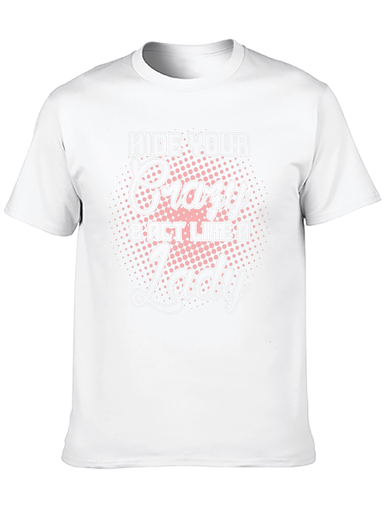 Hide Your Crazy T-Shirt - Novelty Tee