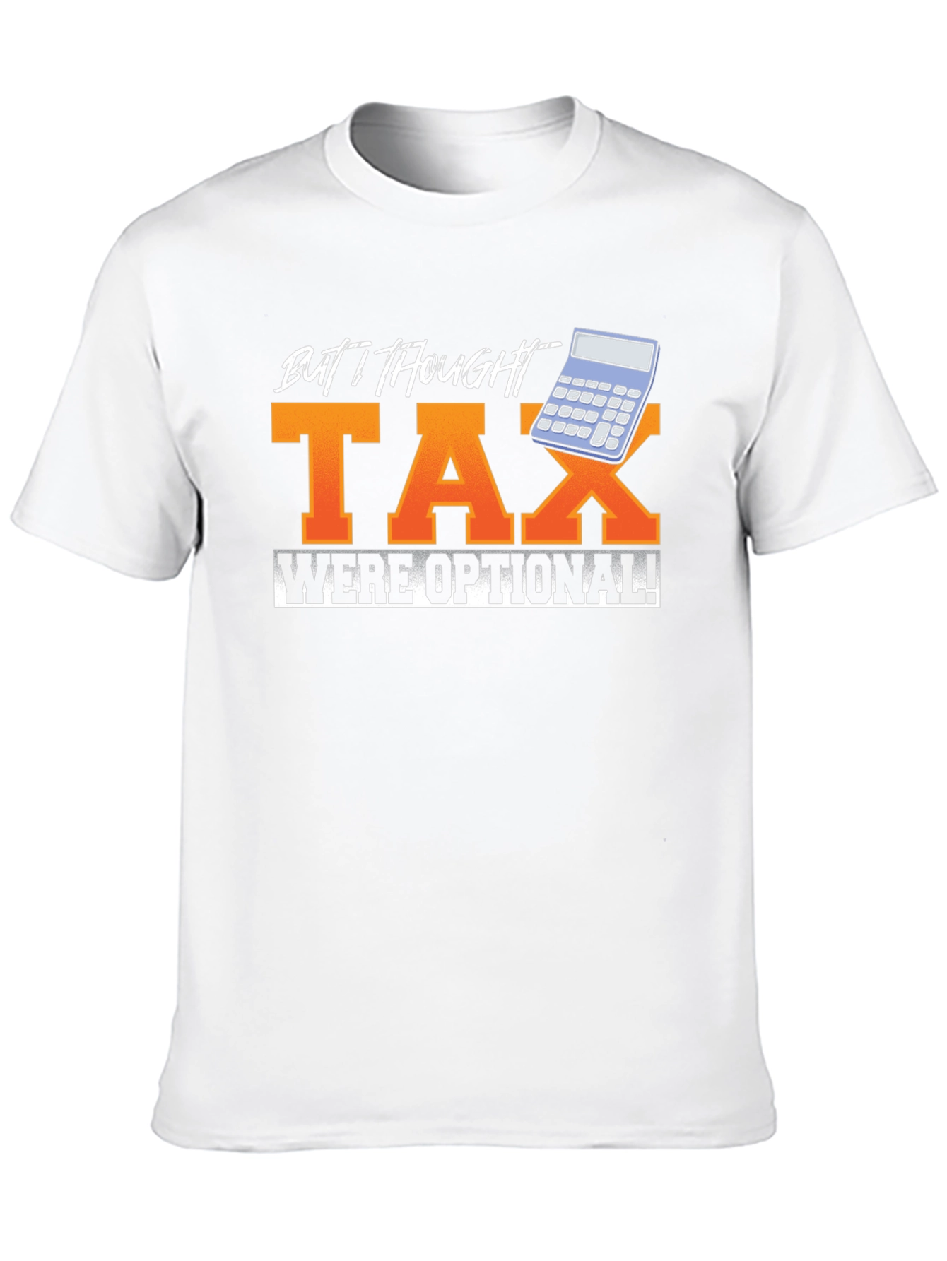 Funny But I Thought Tax Were Optional! Graphic Tee