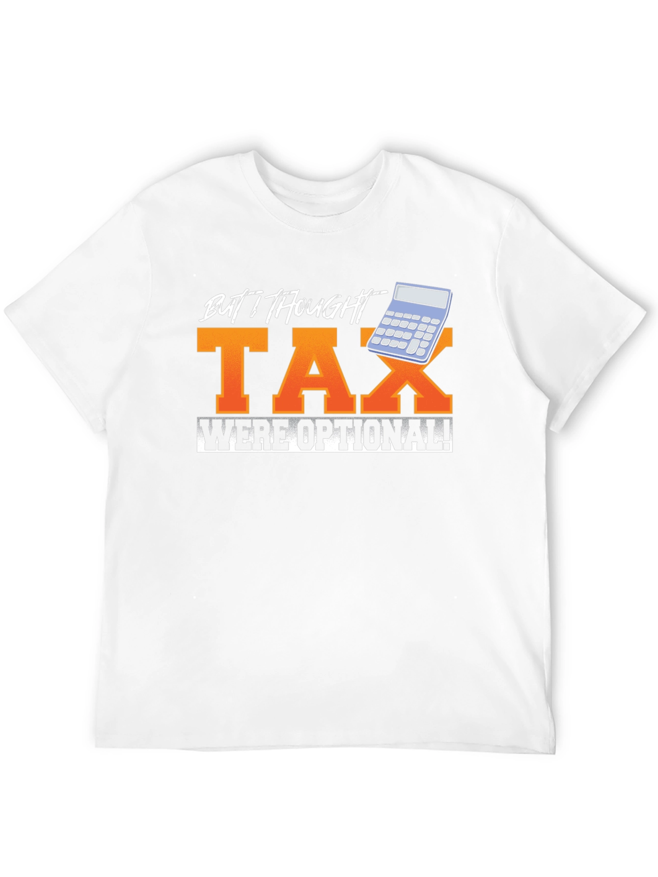 Funny But I Thought Tax Were Optional! Graphic Tee