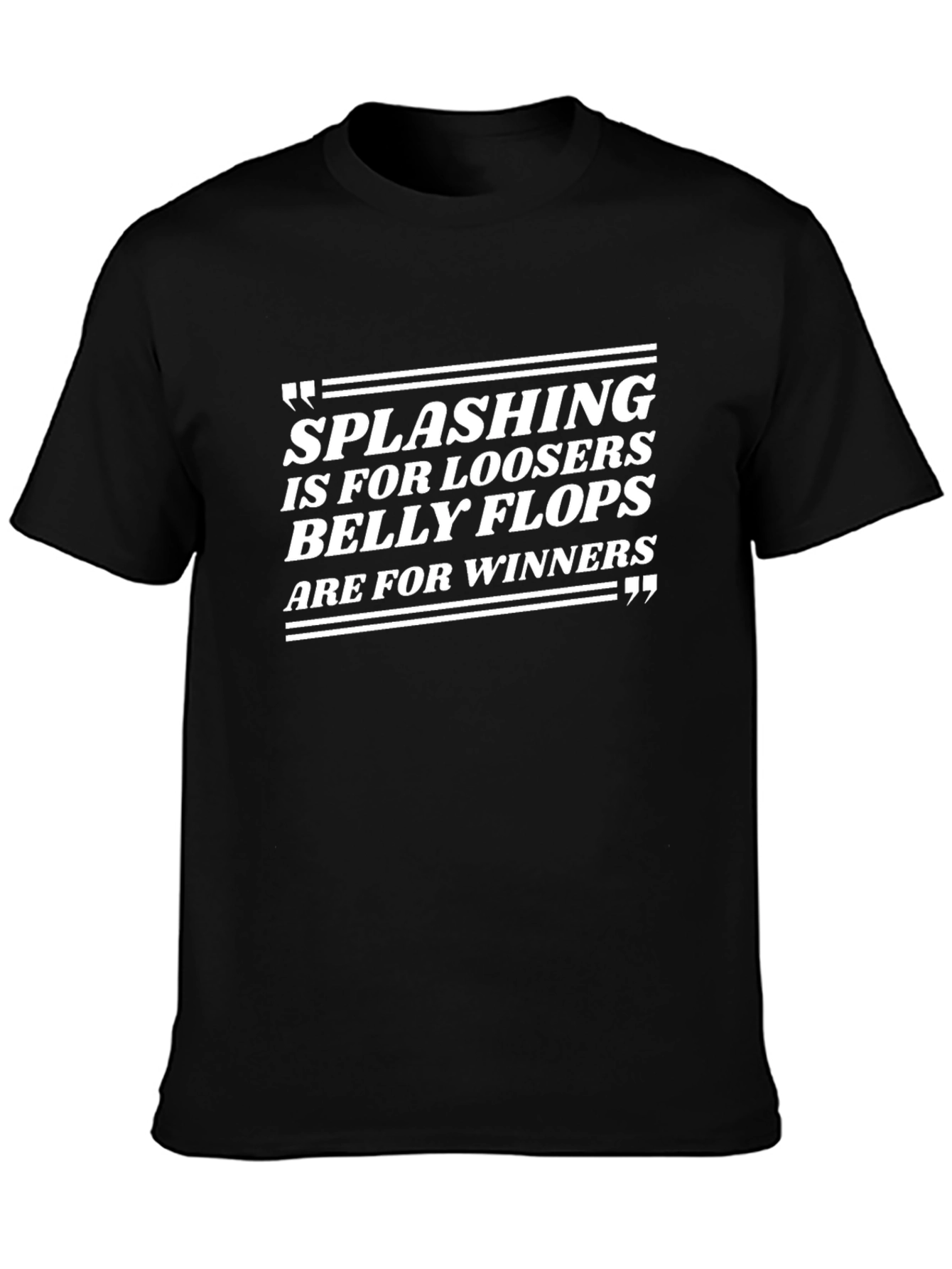 Splashing Losers Belly Flops Winners T-Shirt