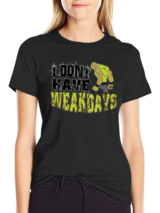 I Dont Have Weakdays T-Shirt Gym