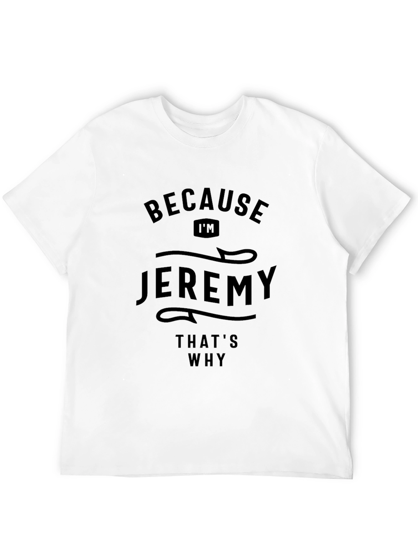 Because Im Jeremy T-Shirt