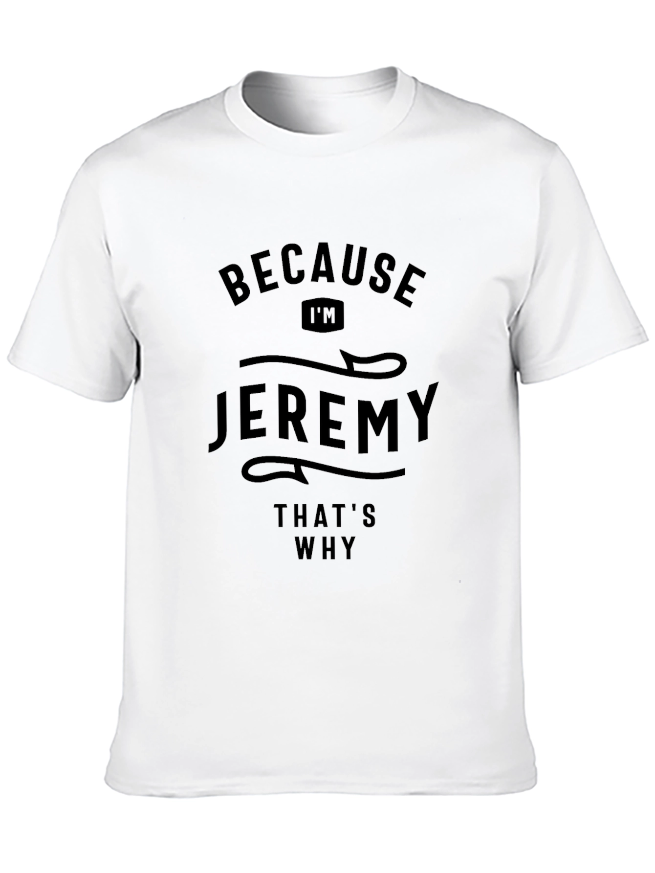 Because Im Jeremy T-Shirt