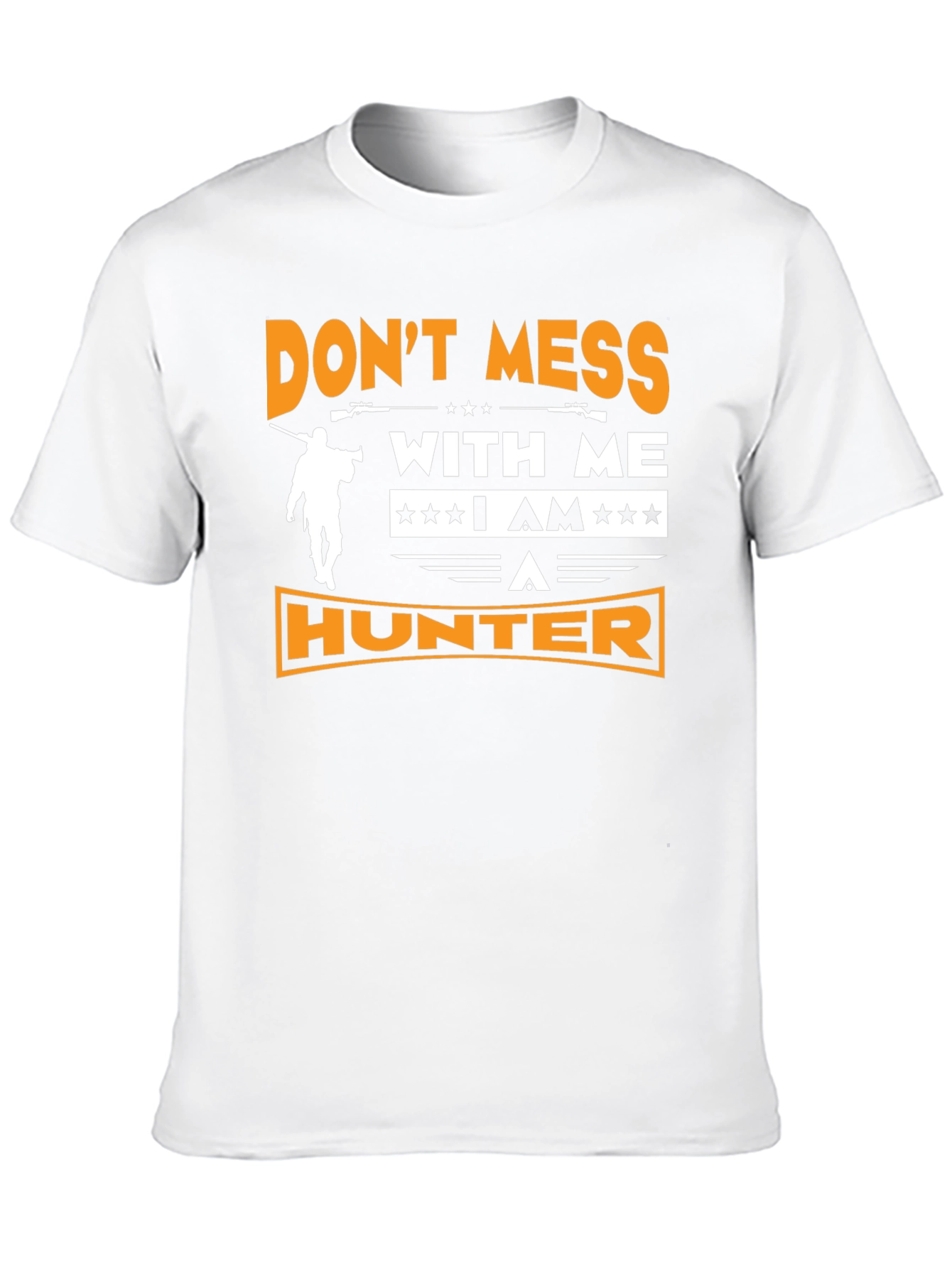 Dont Mess With Me I am A Hunter T-Shirt