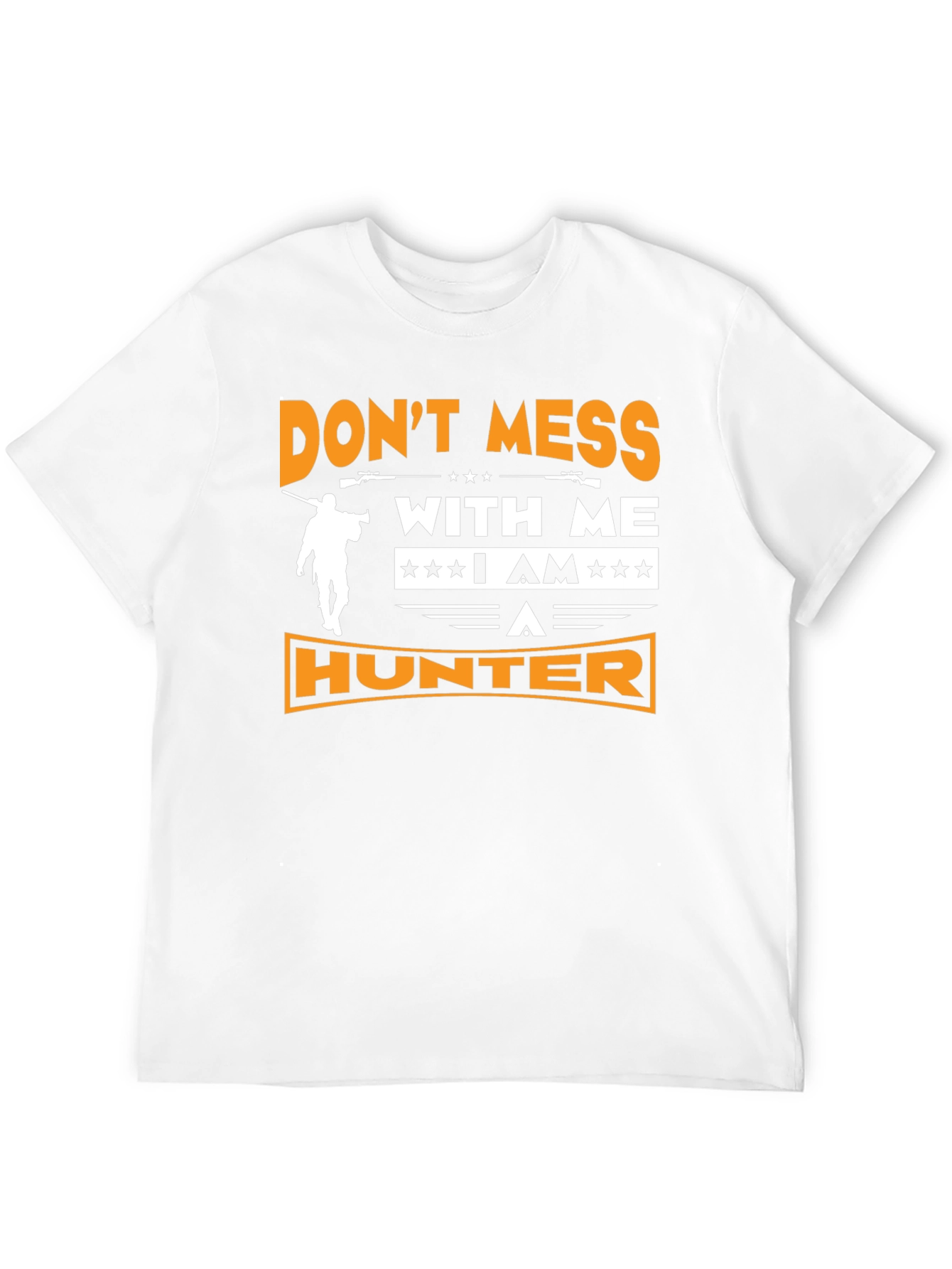 Dont Mess With Me I am A Hunter T-Shirt