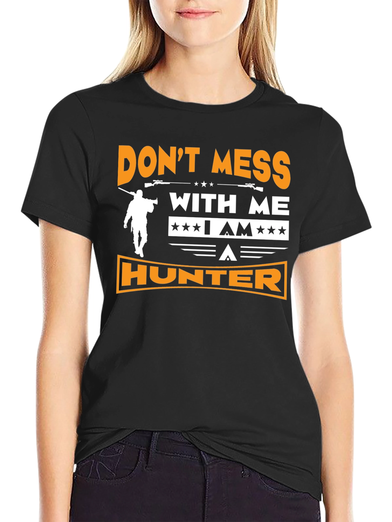 Dont Mess With Me I am A Hunter T-Shirt