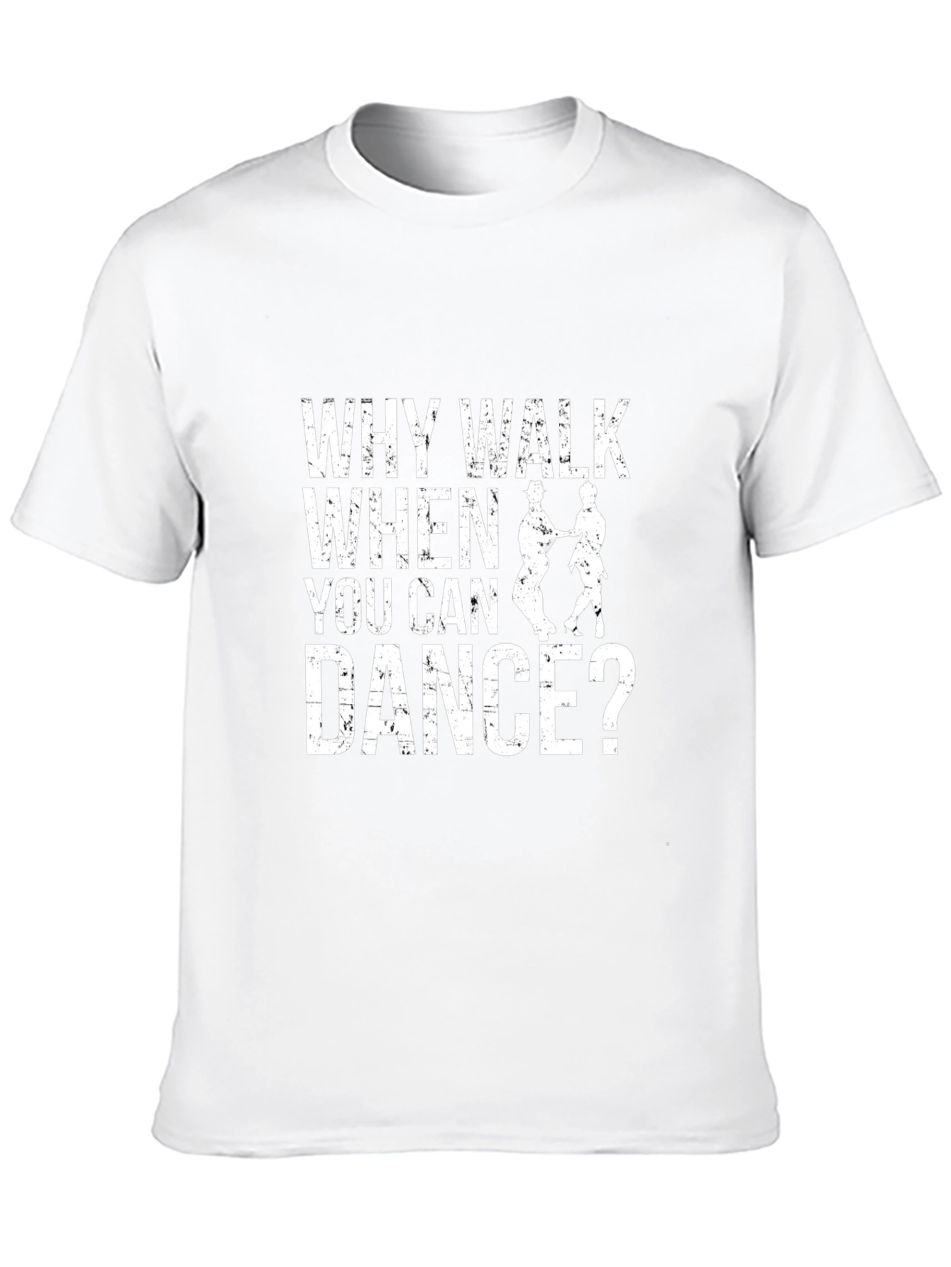 Why Walk When You Can Dance? T-Shirt