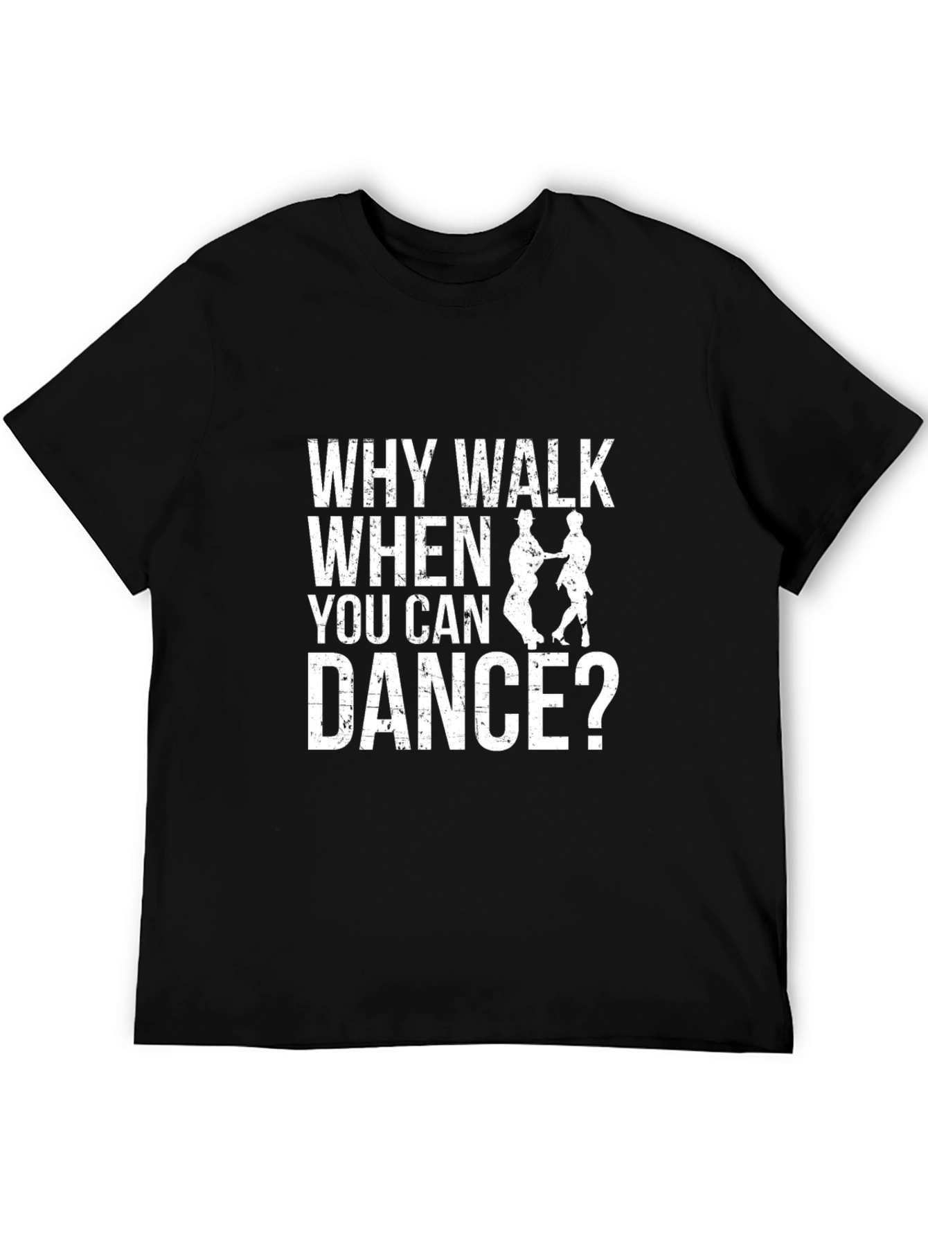 Why Walk When You Can Dance? T-Shirt